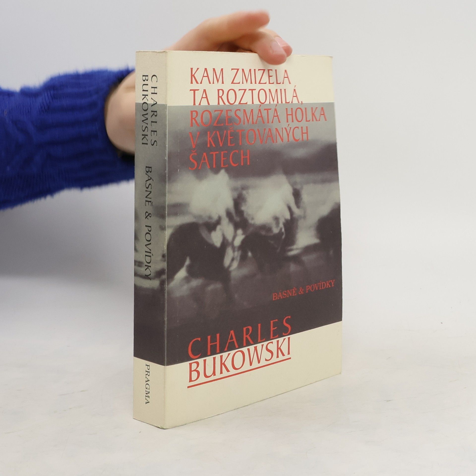 Charles Bukowski Kam zmizela ta roztomilá, rozesmátá holka v květovaných šatech