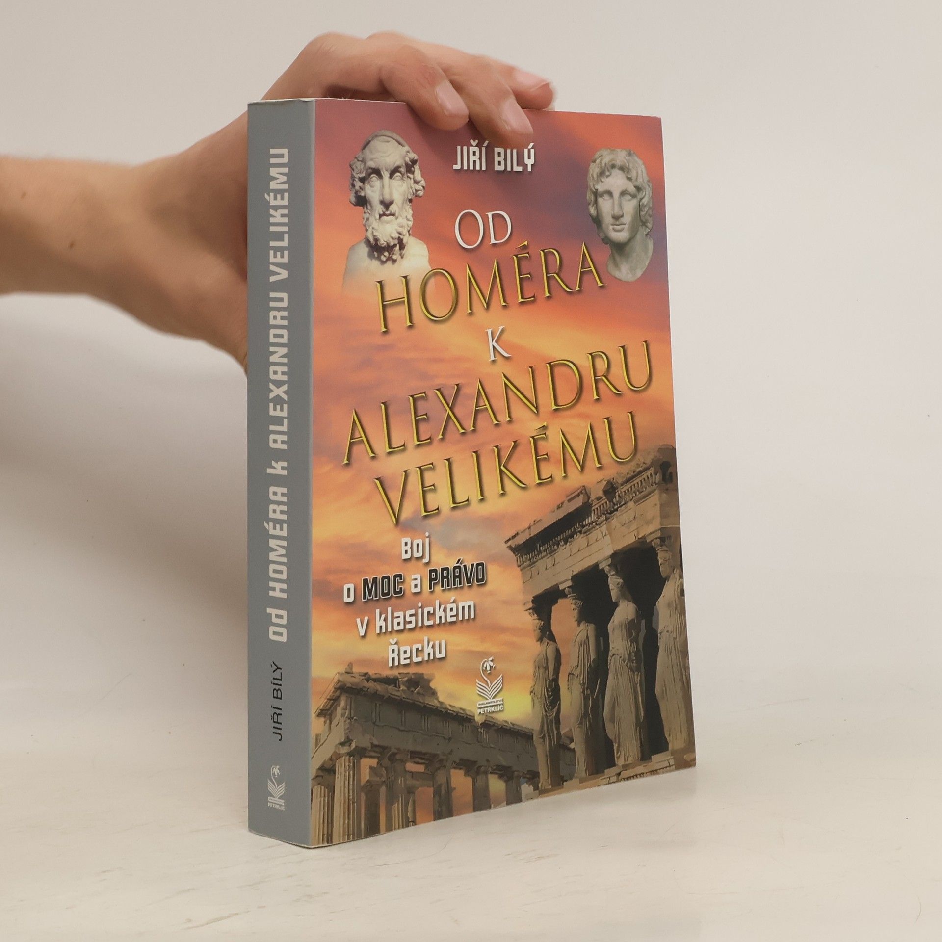 Jiří Bílý Od Homéra k Alexandru Velikému : boj o moc a právo v klasickém Řecku