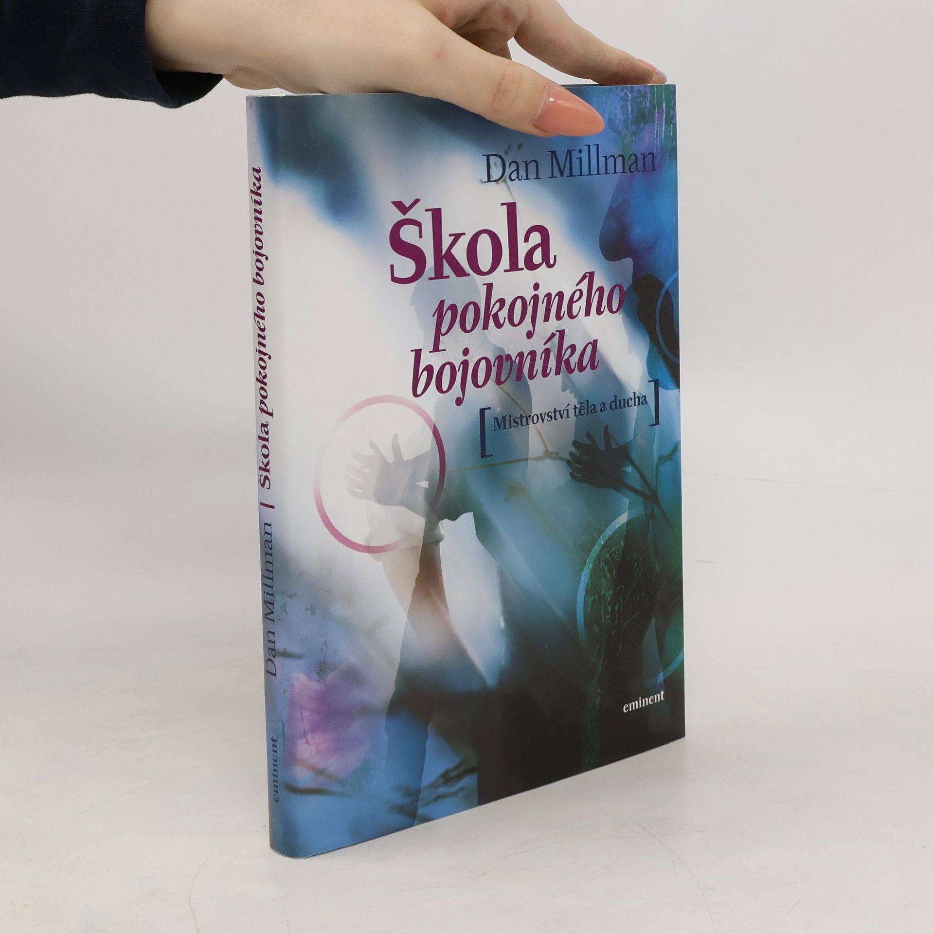 Dan Millman Škola pokojného bojovníka. Mistrovství těla a ducha