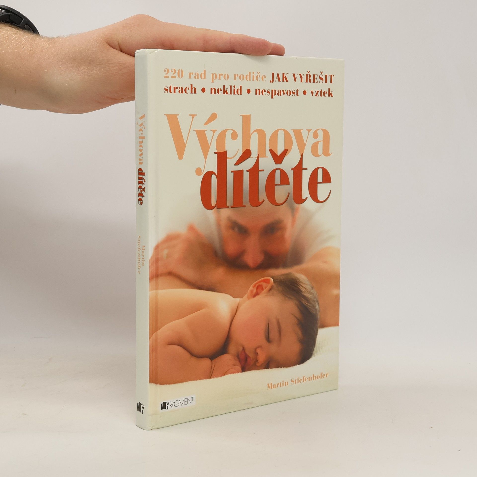 Martin Stiefenhofer Výchova dítěte: 220 rad pro rodiče jak vyřešit strach, neklid, nespavost, vztek