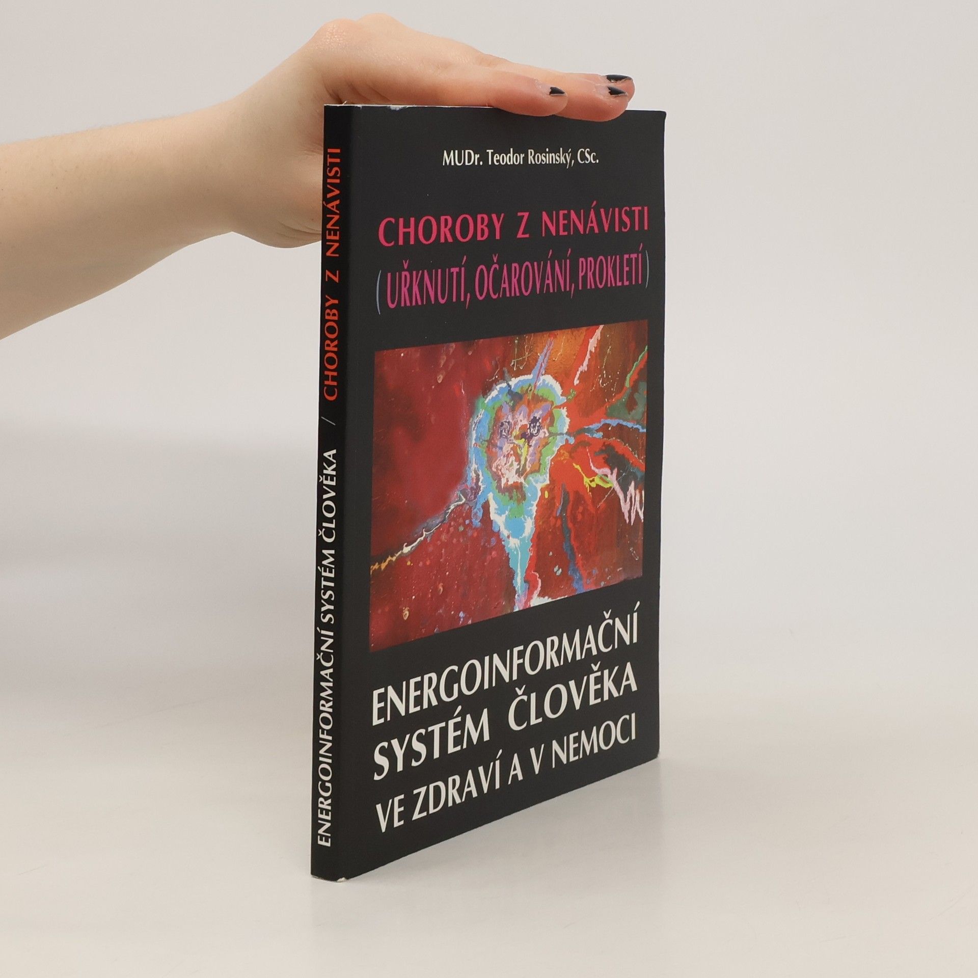 Teodor Rosinský Choroby z nenávisti (uřknutí, očarování, prokletí). Energoinformační systém člověka ve zdraví a v nemoci