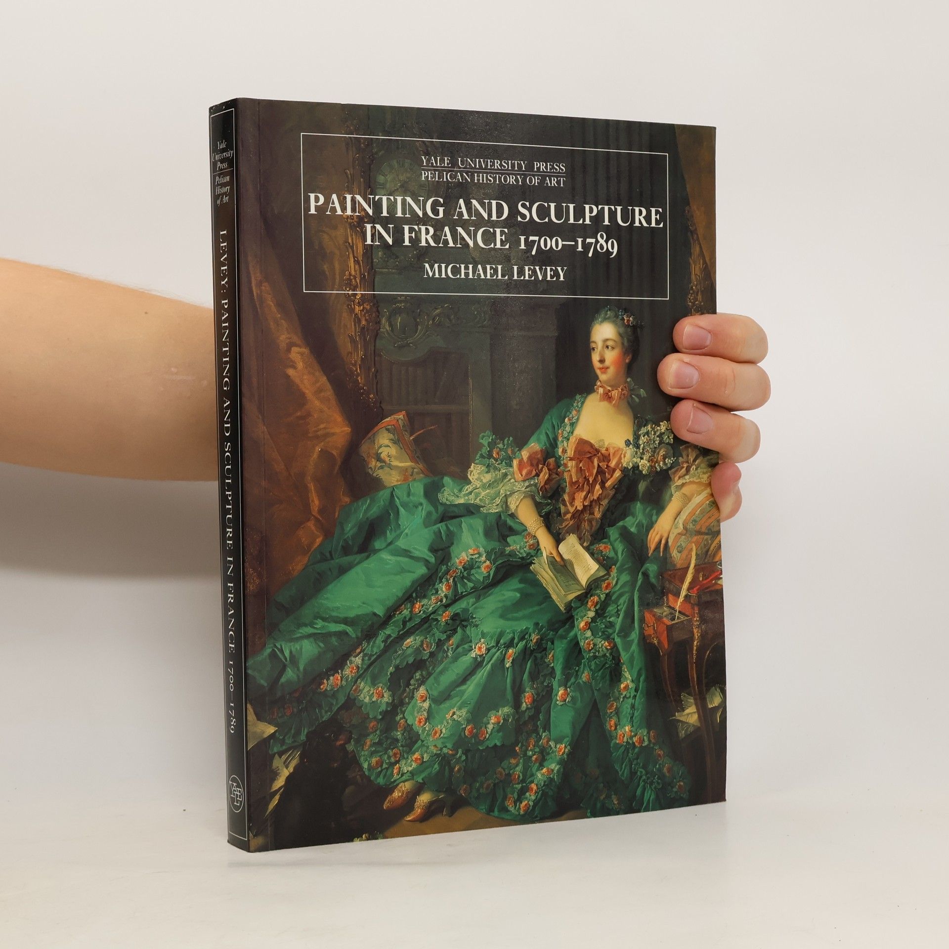 Michael Levey Painting and Sculpture in France, 1700-1789