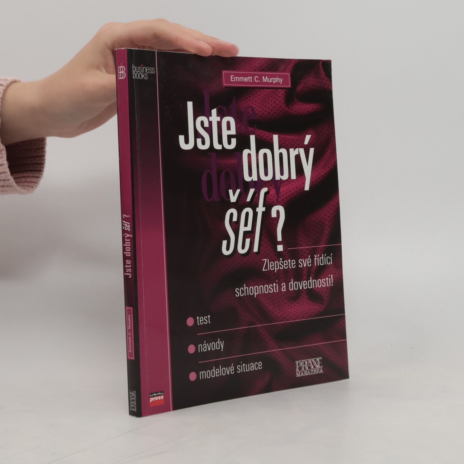 Emmett C. Murphy Jste dobrý šéf? : Zlepšete své řídící schopnosti a dovednosti! - test, návody, modelové situace