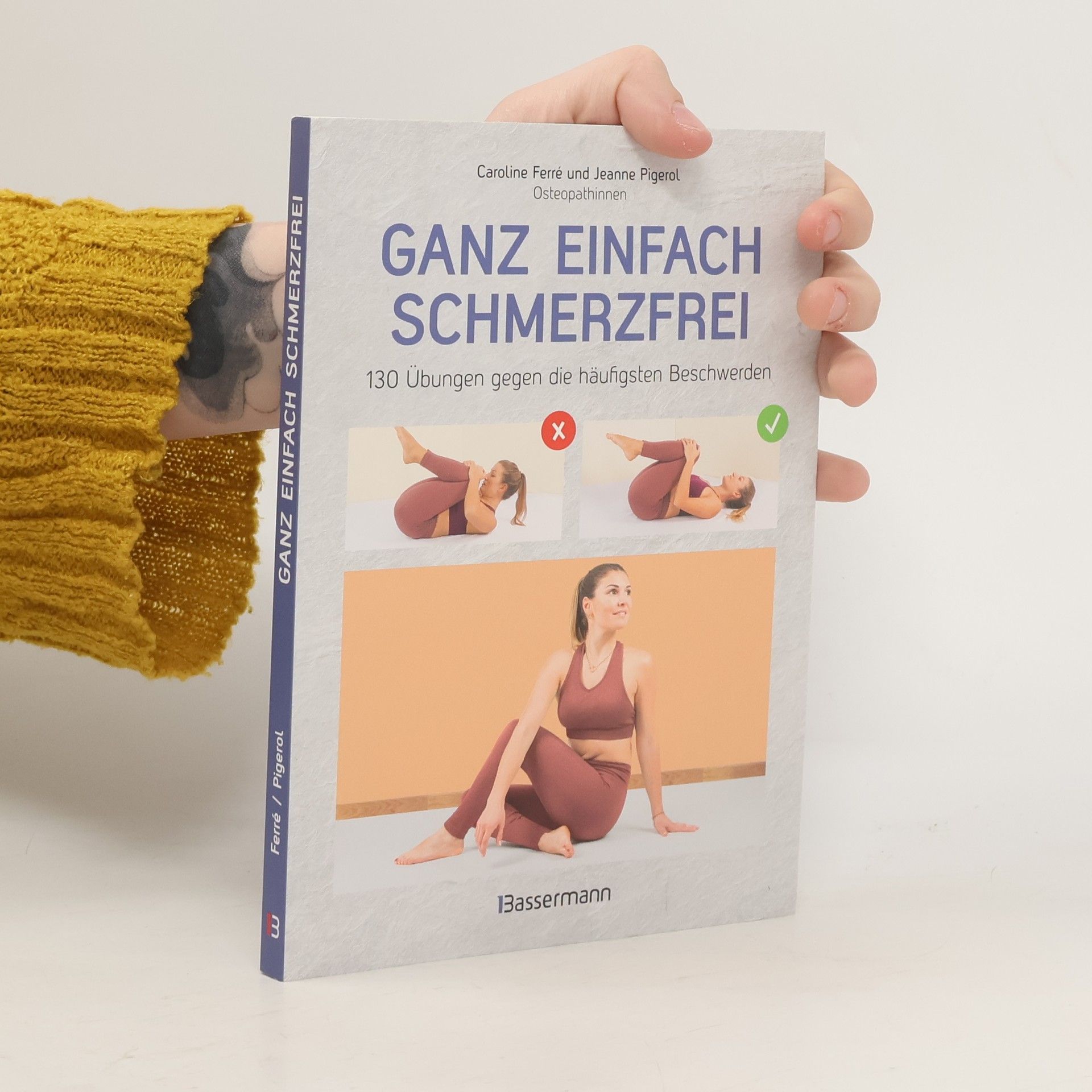 Jeanne Pigerol Ganz einfach schmerzfrei - 130 Übungen gegen die häufigsten Beschwerden und Schmerzen