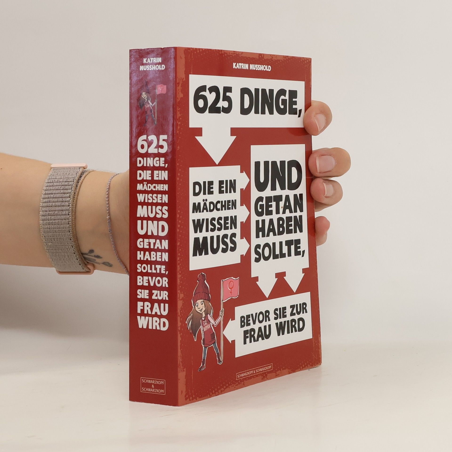 Katrin Nusshold 625 Dinge, die ein MÄDCHEN wissen muss und getan haben sollte, bevor sie zur FRAU wird
