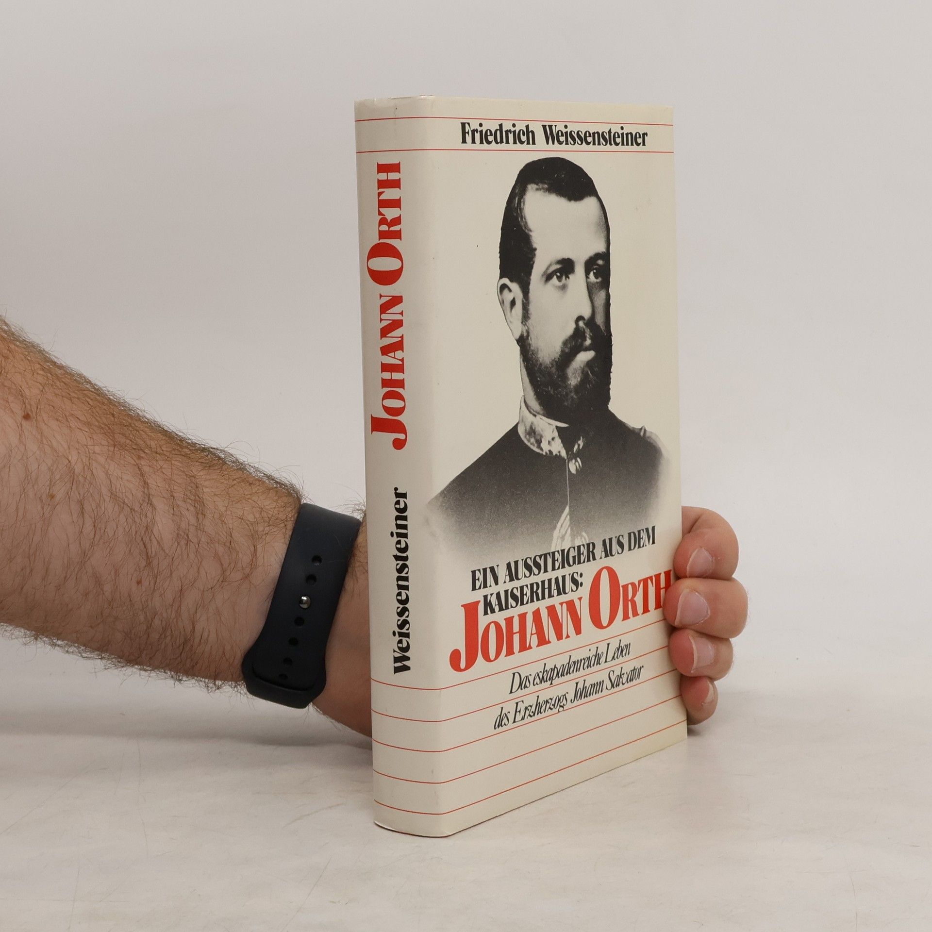 Friendrich Weissensteiner Ein Aussteiger aus dem Kaiserhaus: Johann Orth
