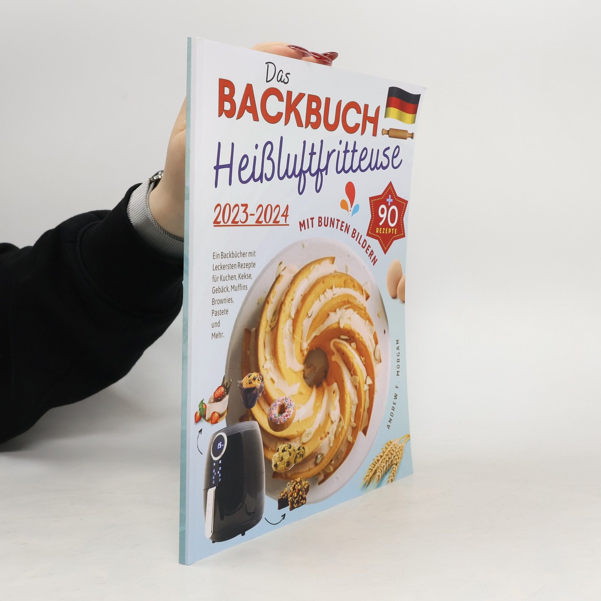 Autorenkollektiv Das Heißluftfritteuse Backbuch mit Bunten Bildern 2023-2024