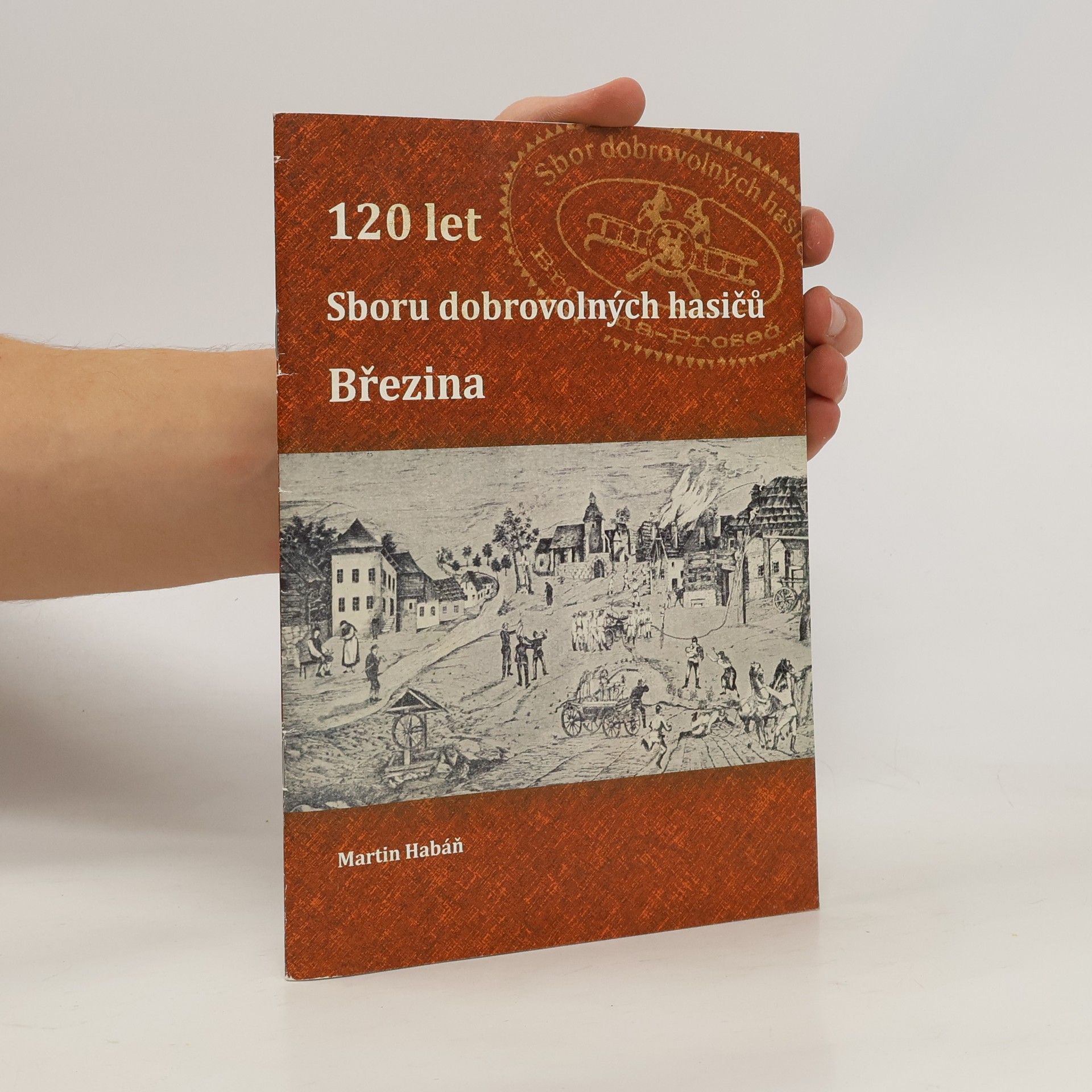 Martin Habáň 120 let Sboru dobrovolných hasičů Březina