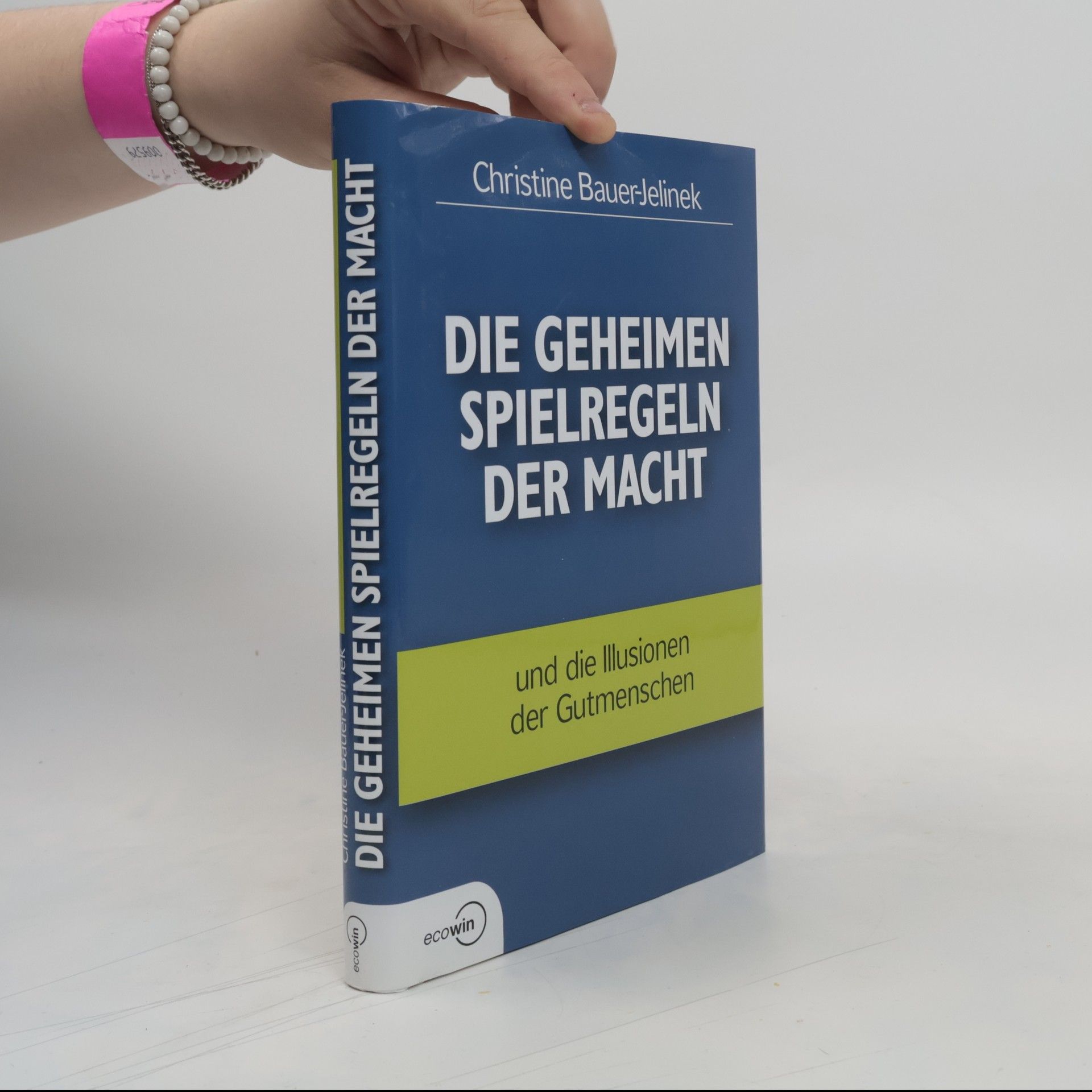 Christine Bauer-Jelinek Die geheimen Spielregeln der Macht und die Illusionen der Gutmenschen