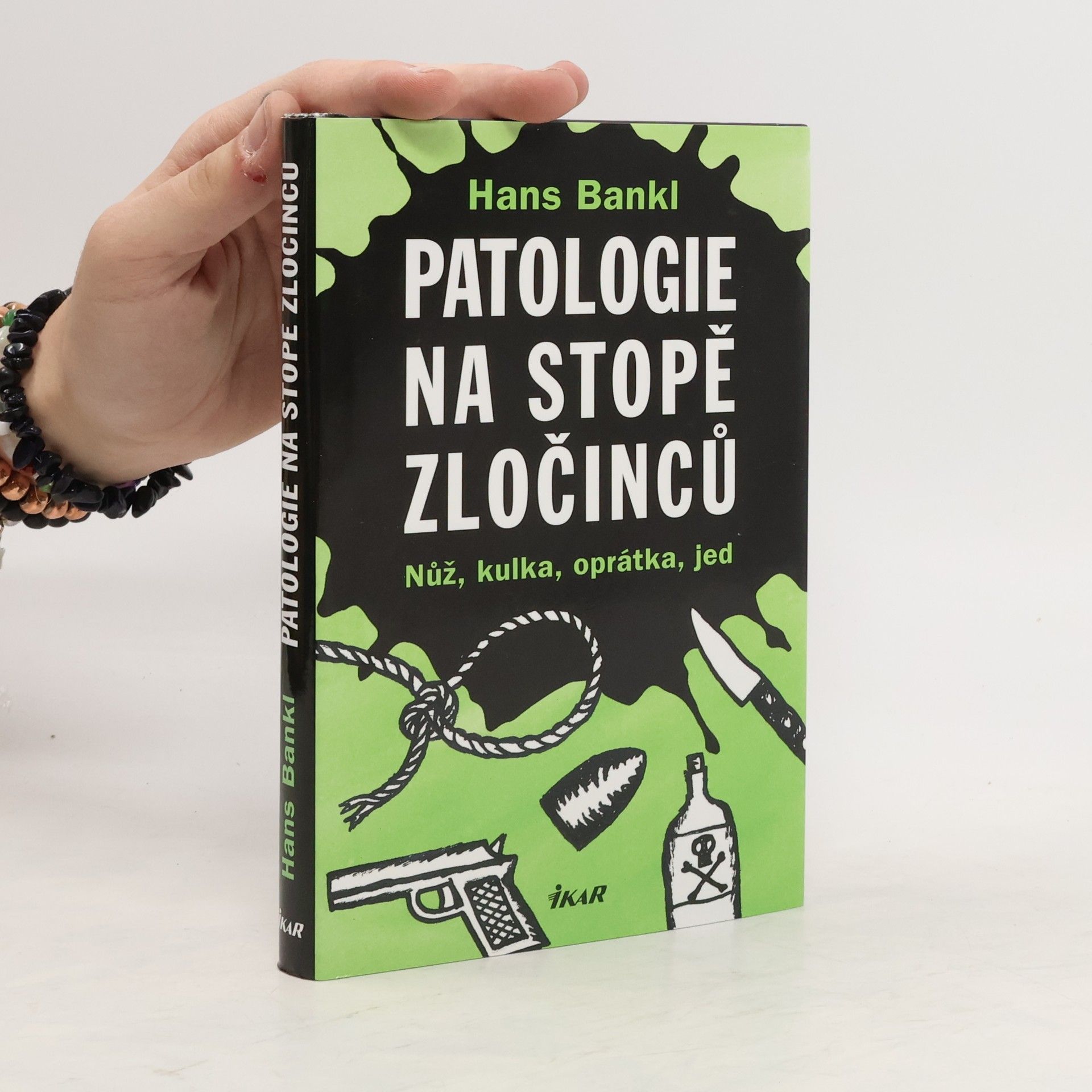 Hans Bankl Patologie na stopě zločinců. Nůž, kulka, oprátka, jed