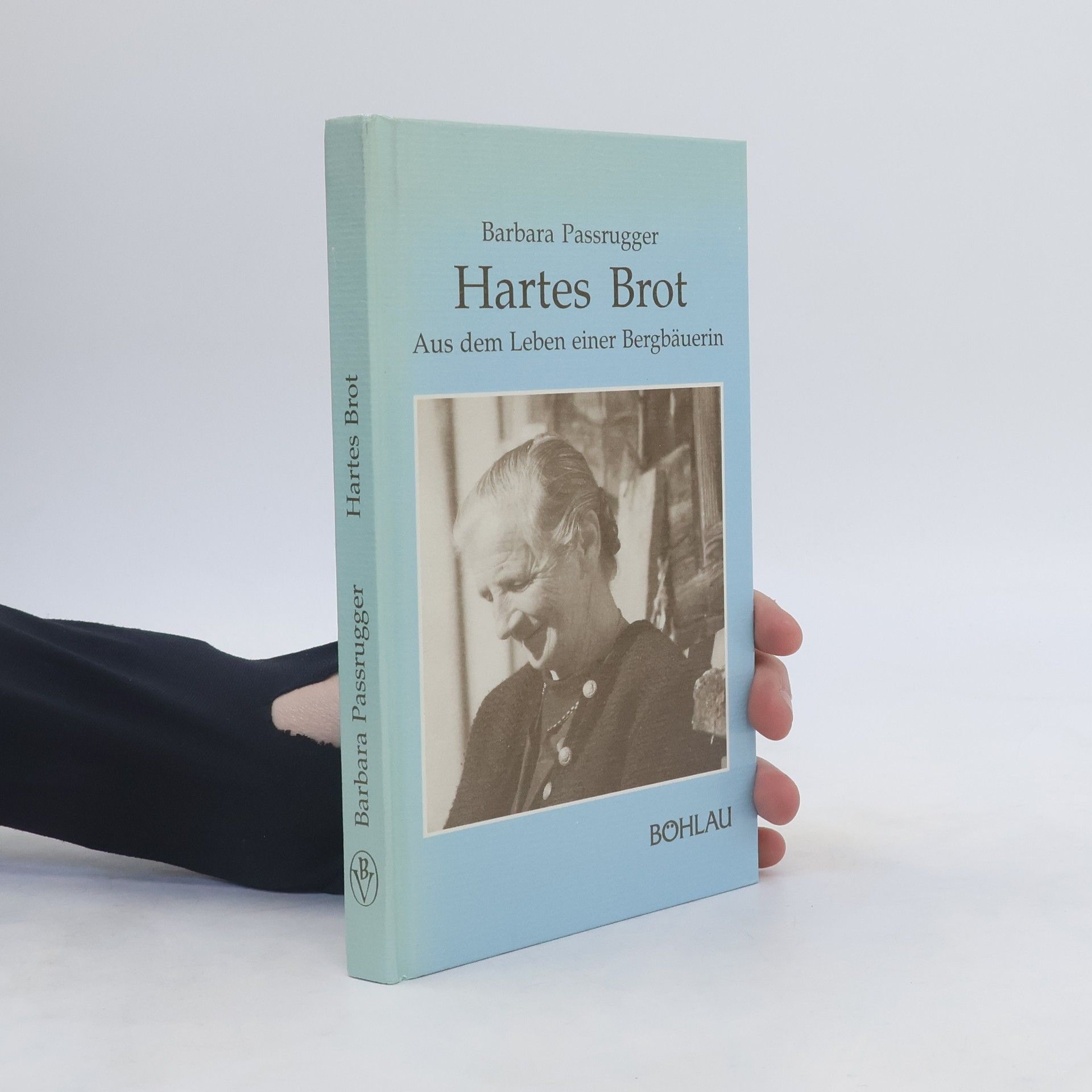 Barbara Passrugger Hartes Brot. aus dem Leben einer Bergbäuerin