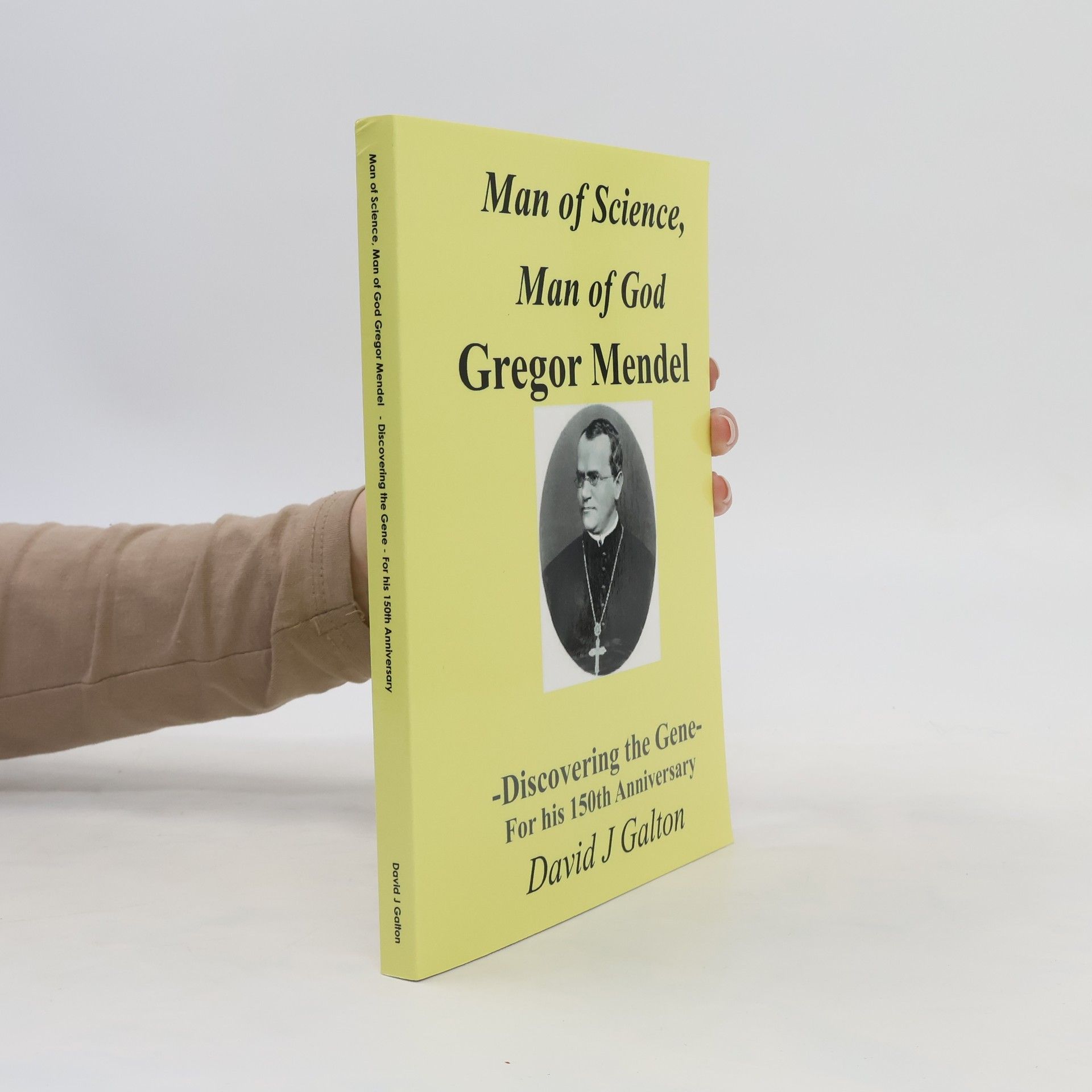 David J .Galton Man of Science. Man of God. Gregor Mendel