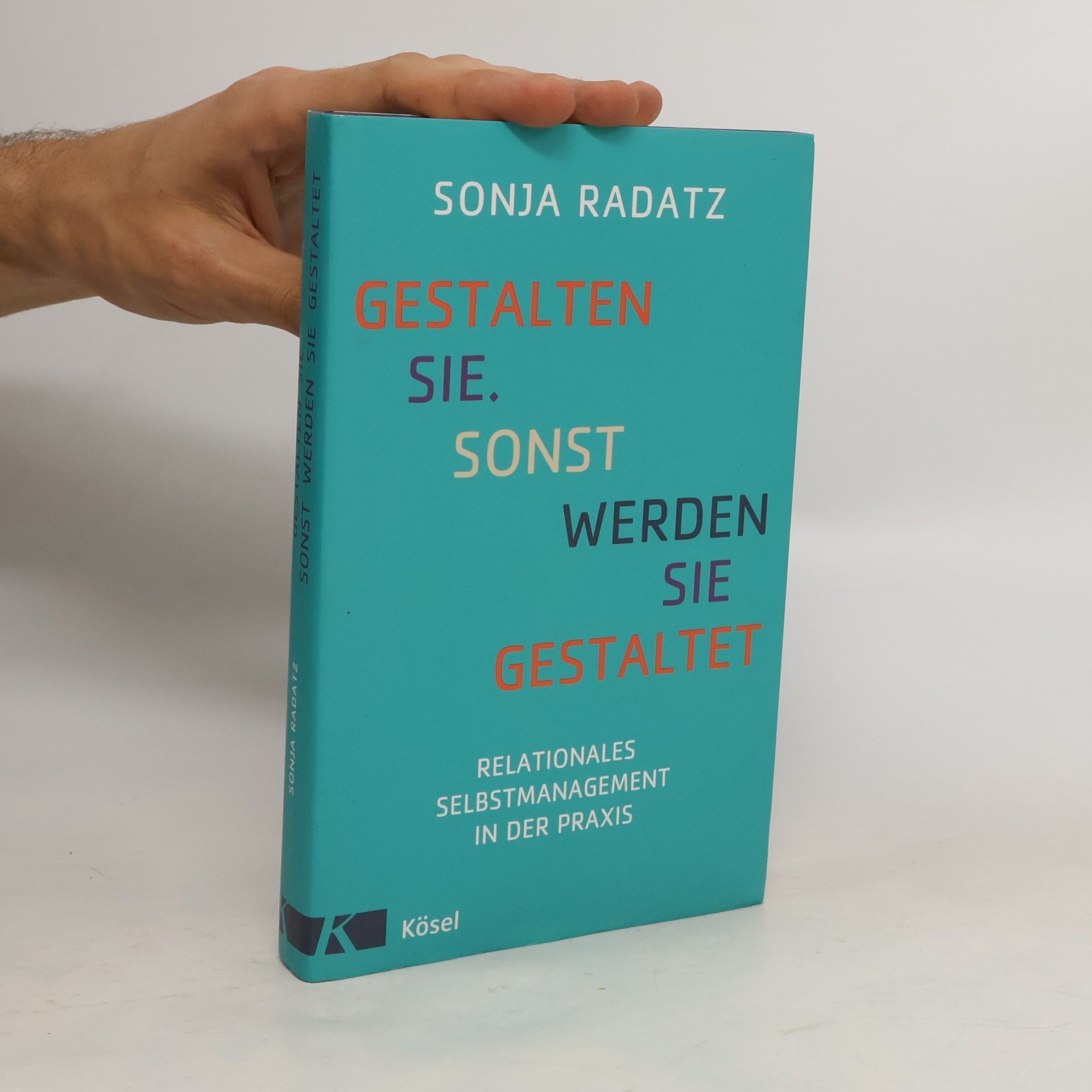 Sonja Radatz Gestalten Sie, sonst werden Sie gestaltet