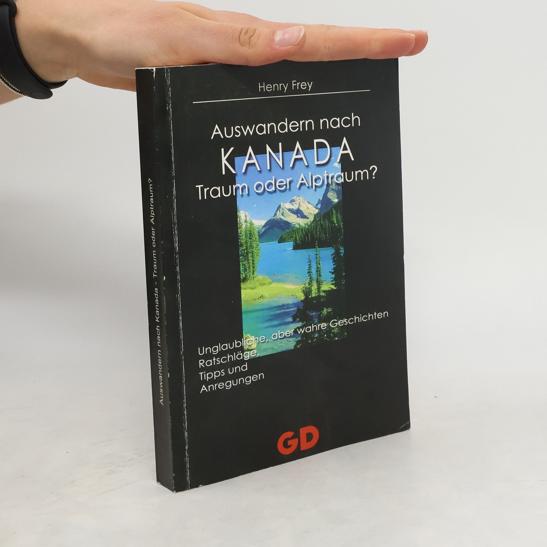 Henry Frey Auswandern nach Kanada - Traum oder Alptraum?