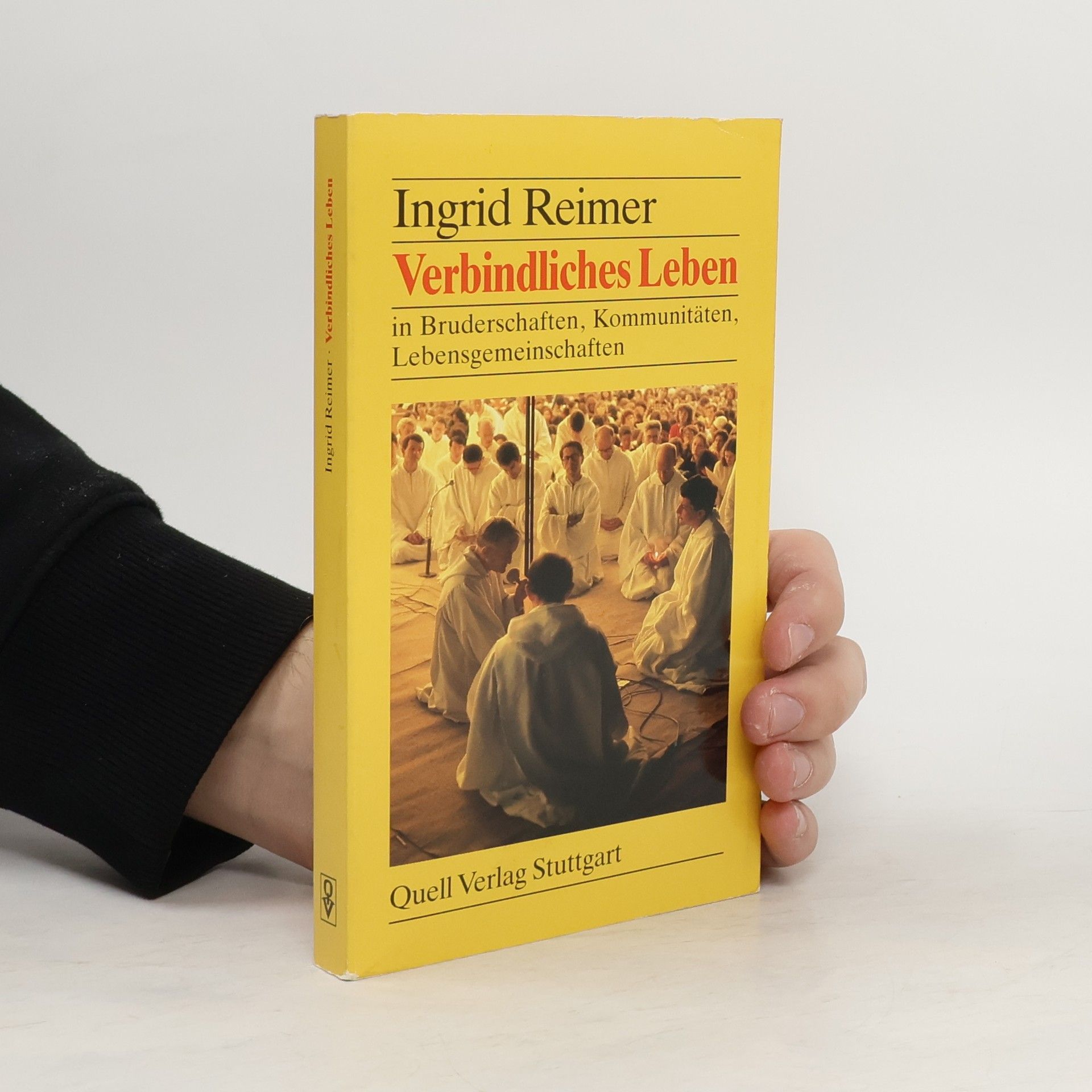 Ingrid Reimer Verbindliches Leben in Bruderschaften, Kommunitäten, Lebensgemeinschaften. Mit e. einl. Beitr. v. Helmut Glaß u. Selbstzeugnissen d. Gemeinschaften