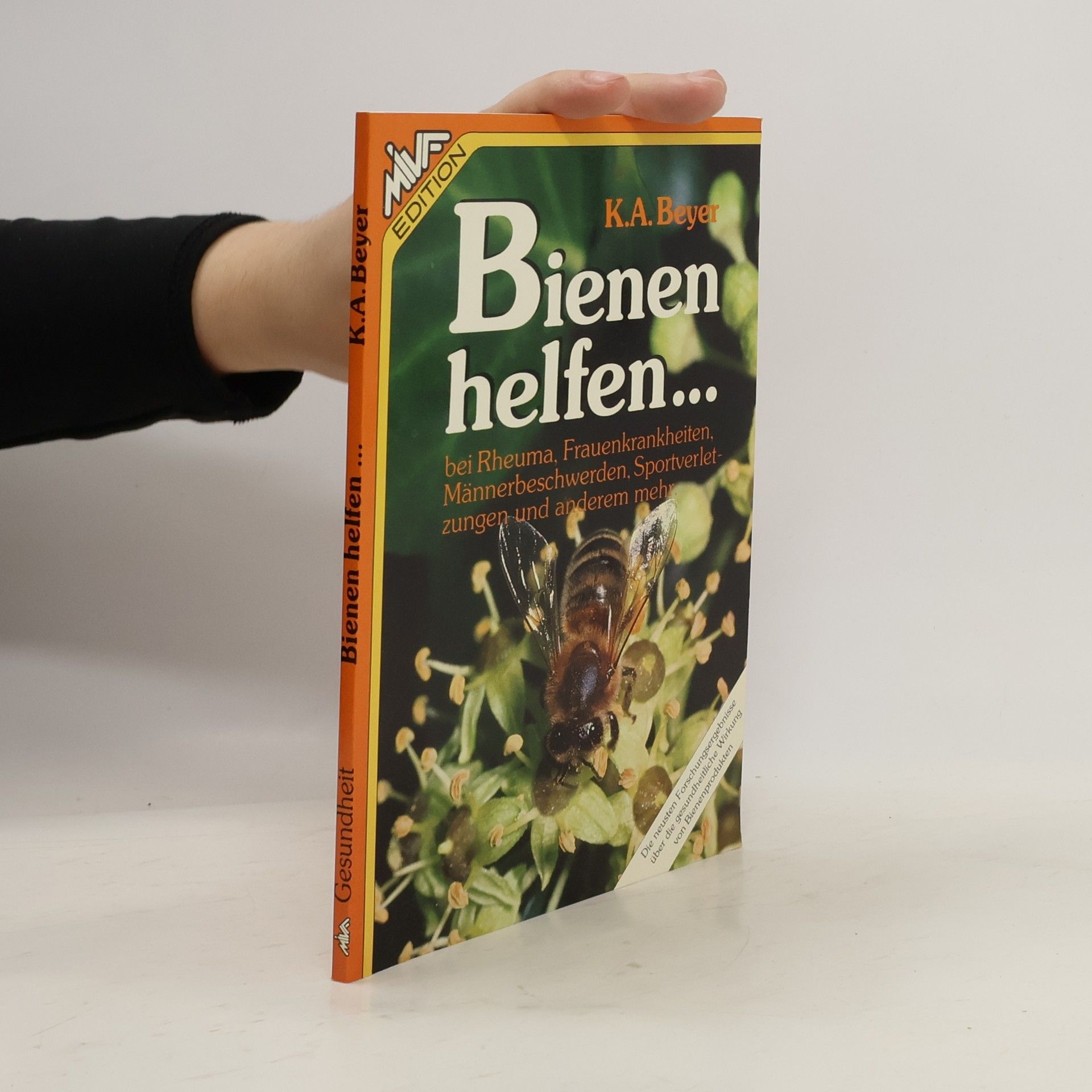 Kailash A. Beyer Bienen helfen ... bei Rheuma, Frauenkrankheiten, Männerbeschwerden, Sportverletzungen und anderem mehr