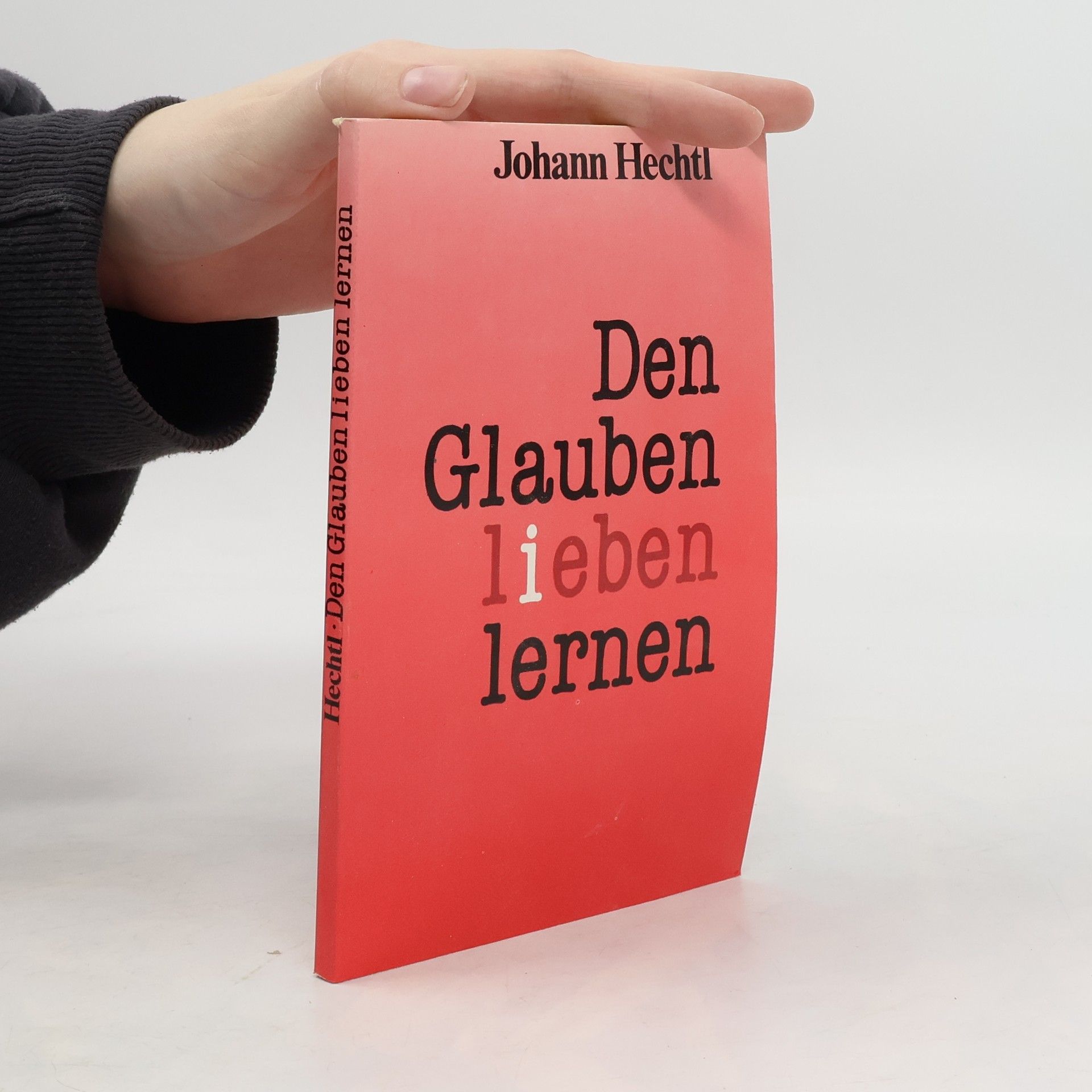 Johann Hechtl Den Glauben lieben lernen