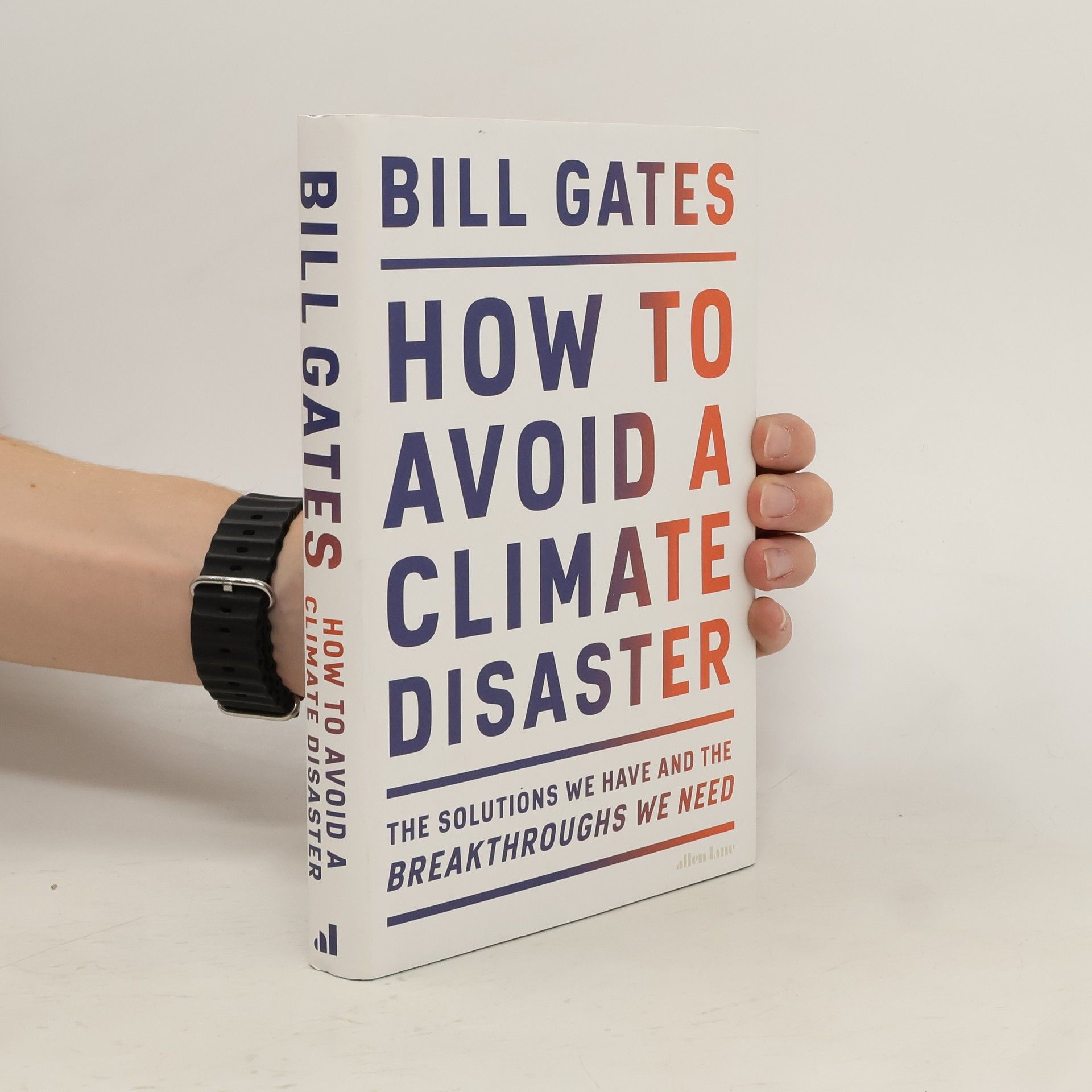 Bill Gates How to avoid a climate disaster : the solutions we have and the breakthroughs we need