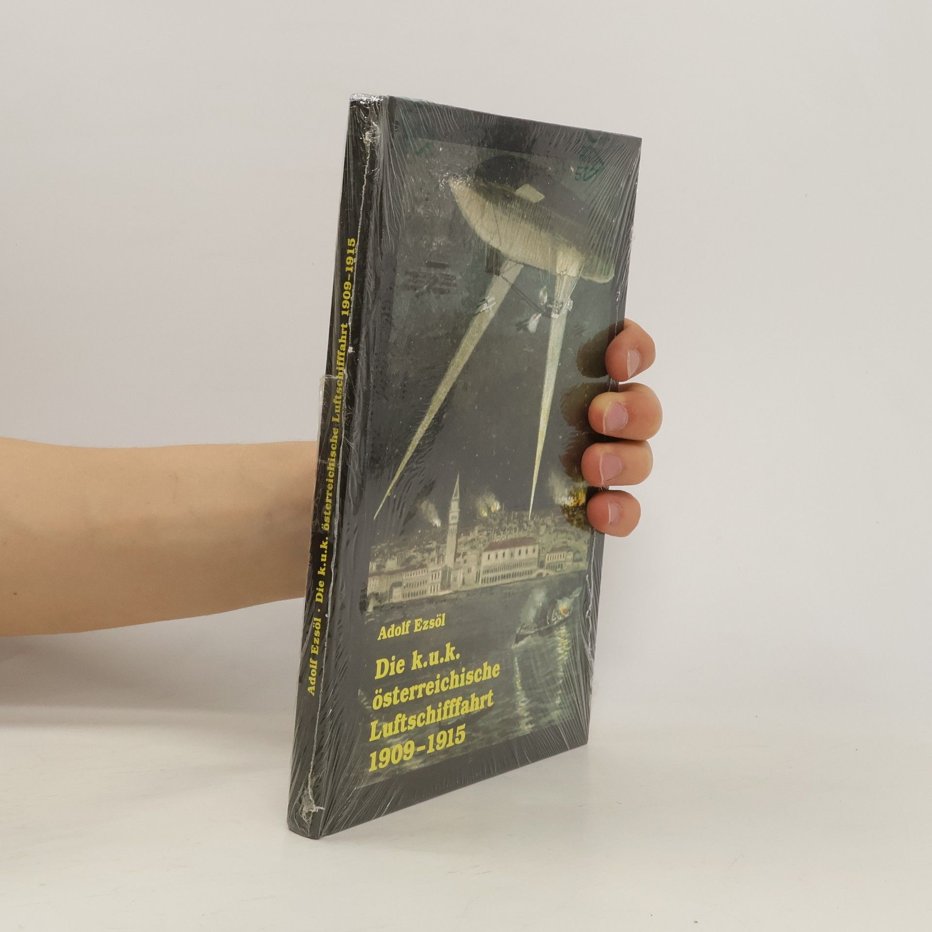 Adolf Ezsöl Die k.u.k. österreichische Luftschifffahrt 1909-1915