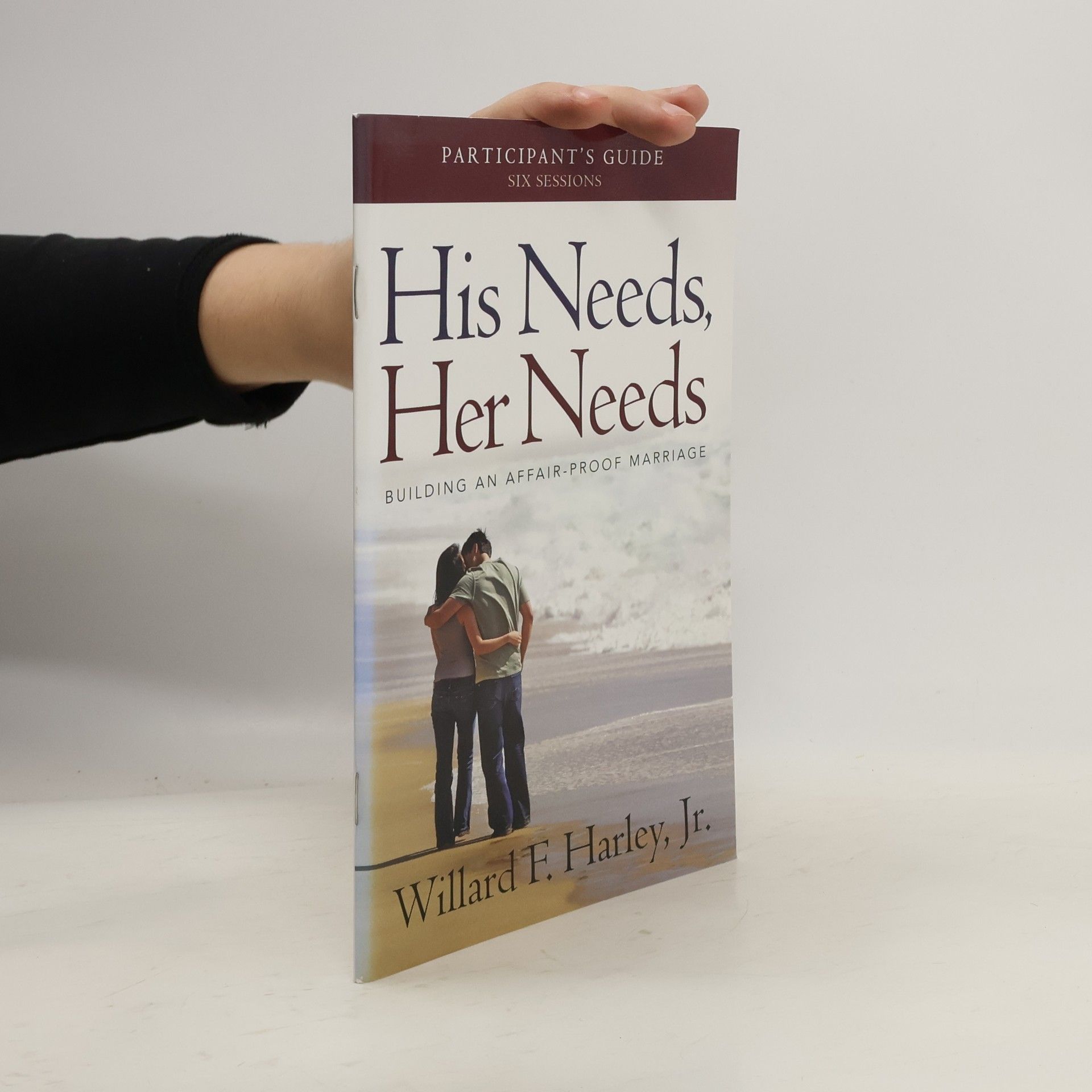 Willard F. Harley, Jr. His Needs, Her Needs Participant's Guide