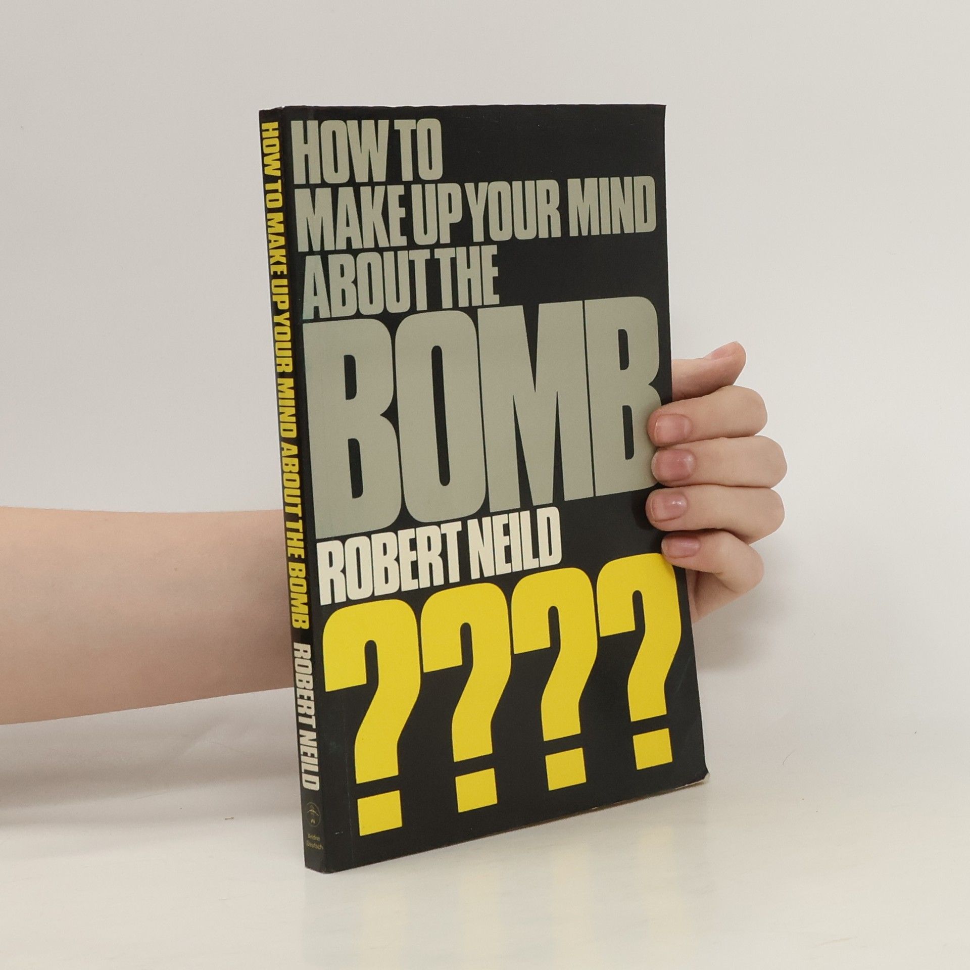 Robert Neild How To Make Up Your Mind About The Bomb