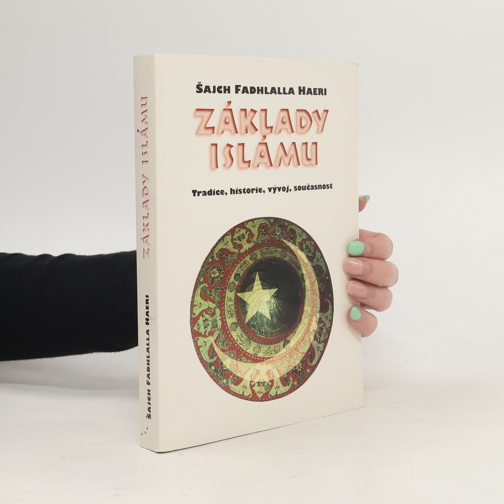 Fadhlalla Haeri Základy islámu. Tradice, historie, vývoj, současnost
