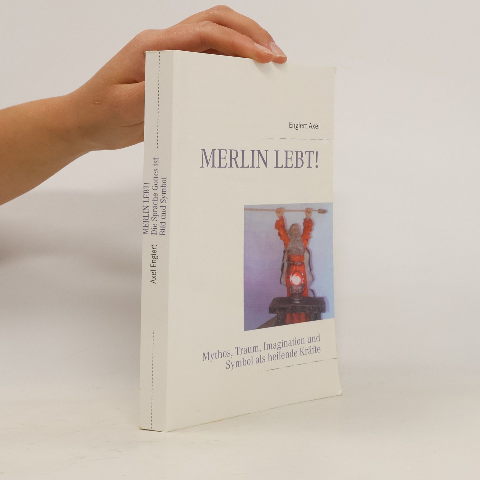 Axel W. Englert MERLIN LEBT!. Mythos, Traum, Imagination und Symbol als heilende Kräfte