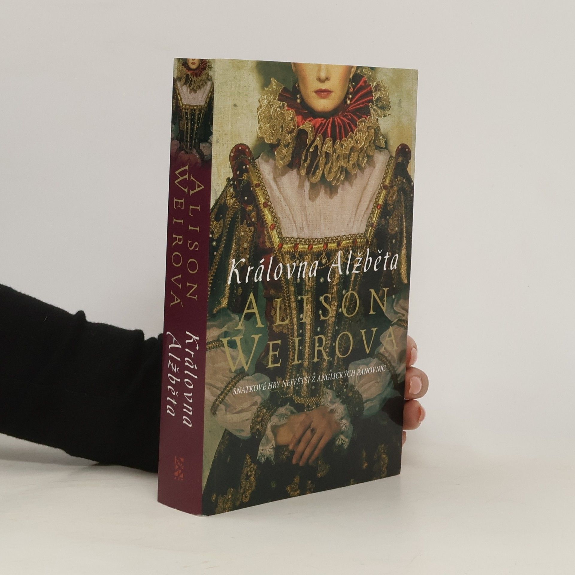 Alison Weir Královna Alžběta. Sňatkové hry největší z anglických panovnic