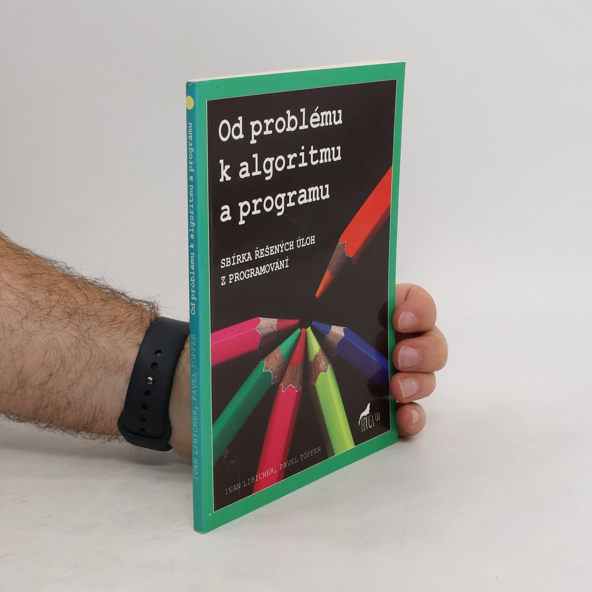 Ivan Libicher Od problému k algoritmu a programu . Sbírka řešených úloh z programování