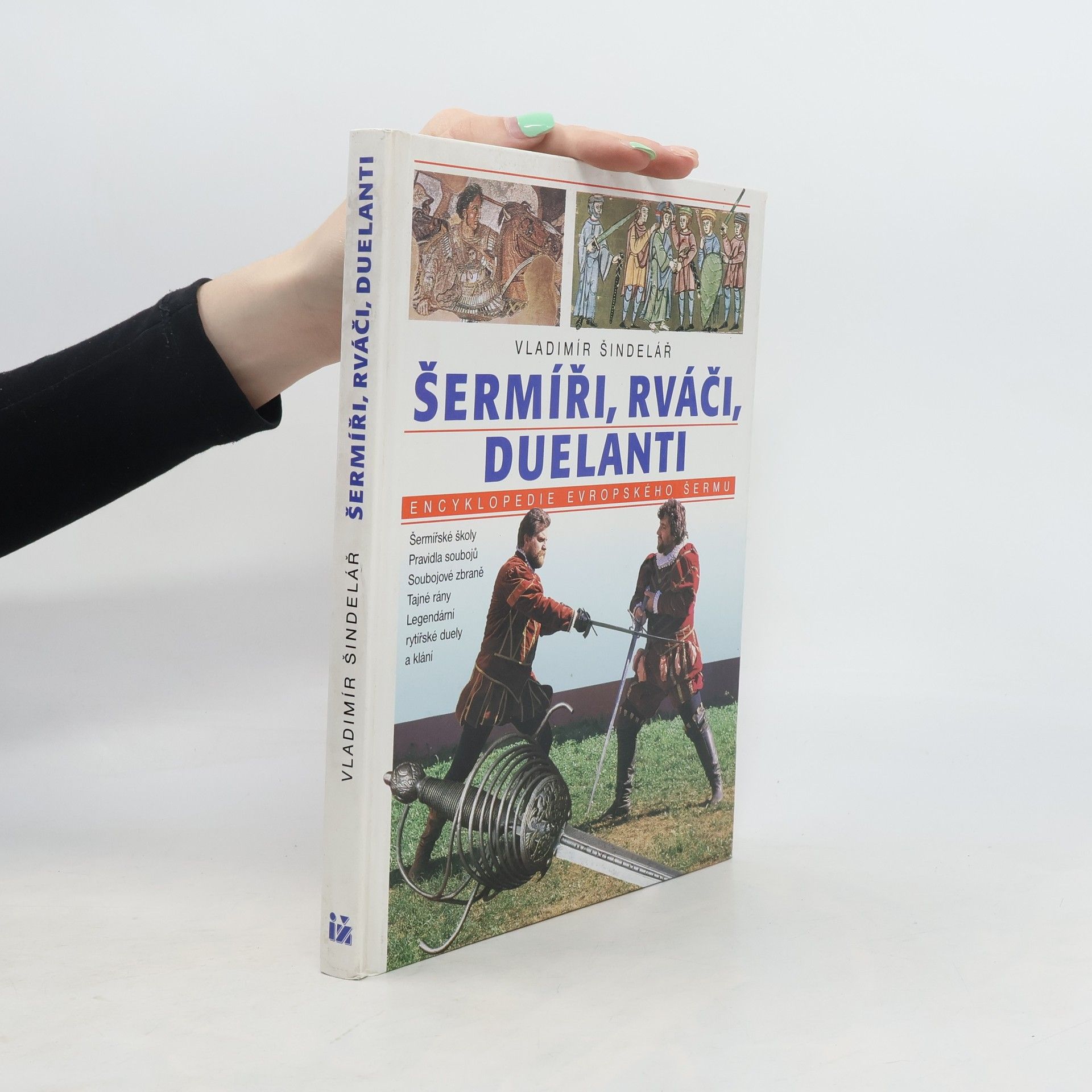 Vladimír Šindelář Šermíři, rváči, duelanti. Encyklopedie evropského šermu