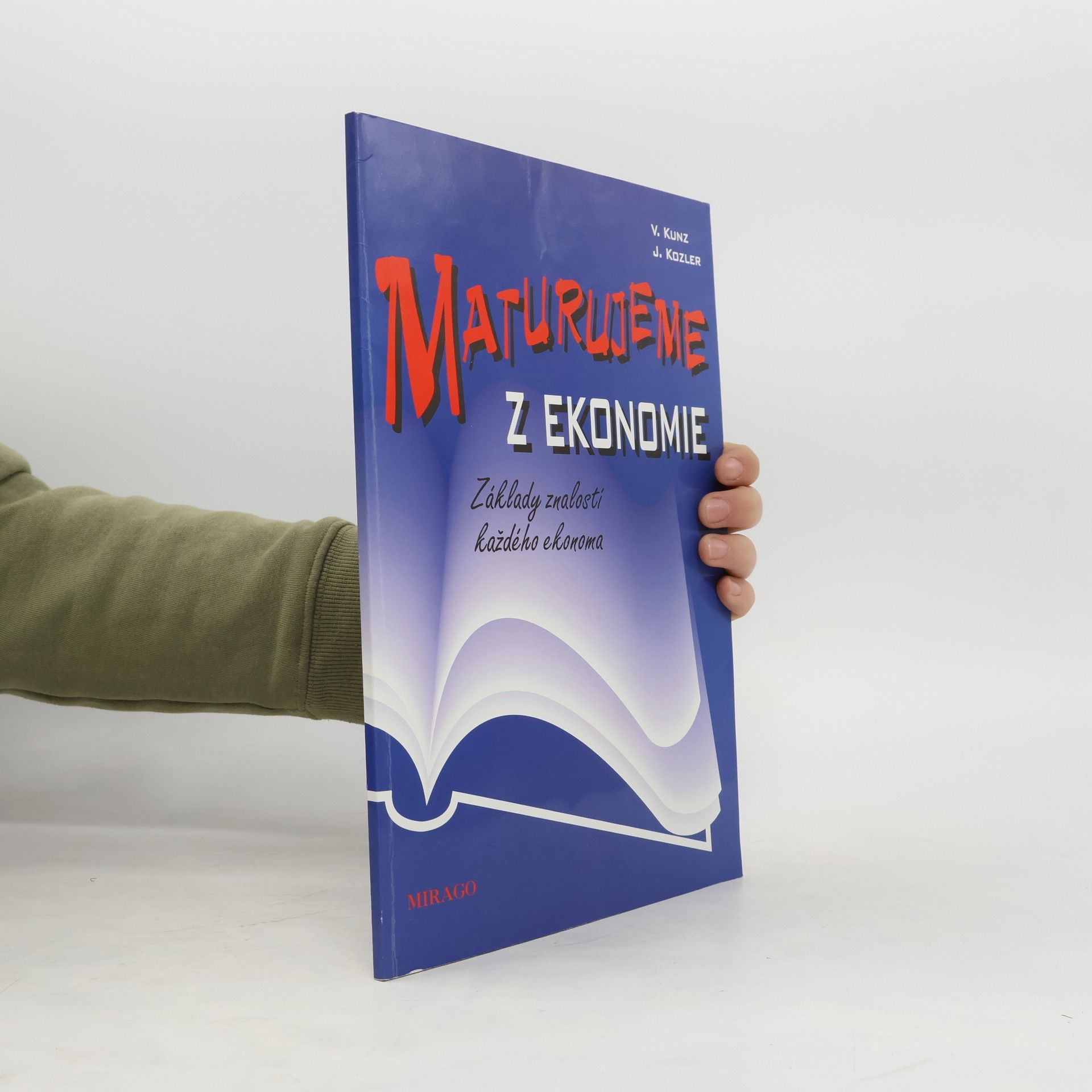 Vilém Kunz Maturujeme z ekonomie : základy znalostí každého ekonoma
