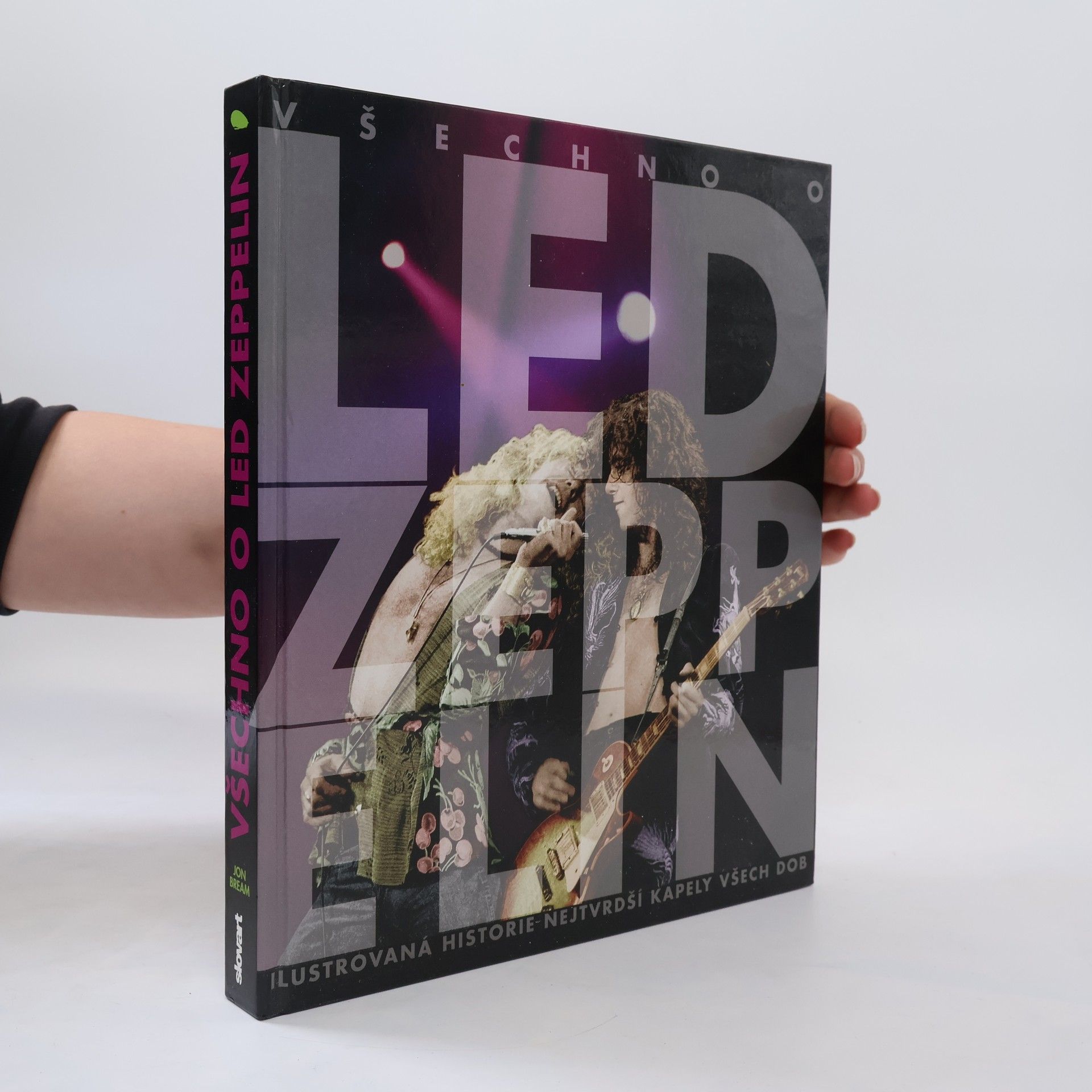 John Bream Všechno o Led Zeppelin: ilustrovaná historie nejtvrdší kapely všech dob