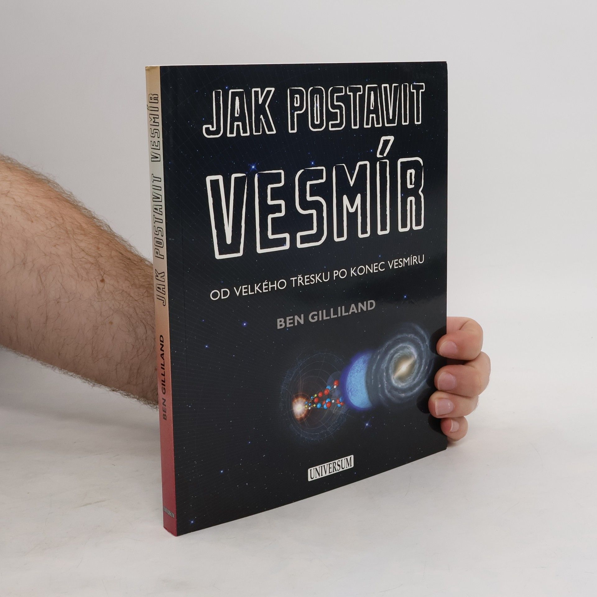 Ben Gilliland Jak postavit vesmír. Od velkého třesku po konec vesmíru
