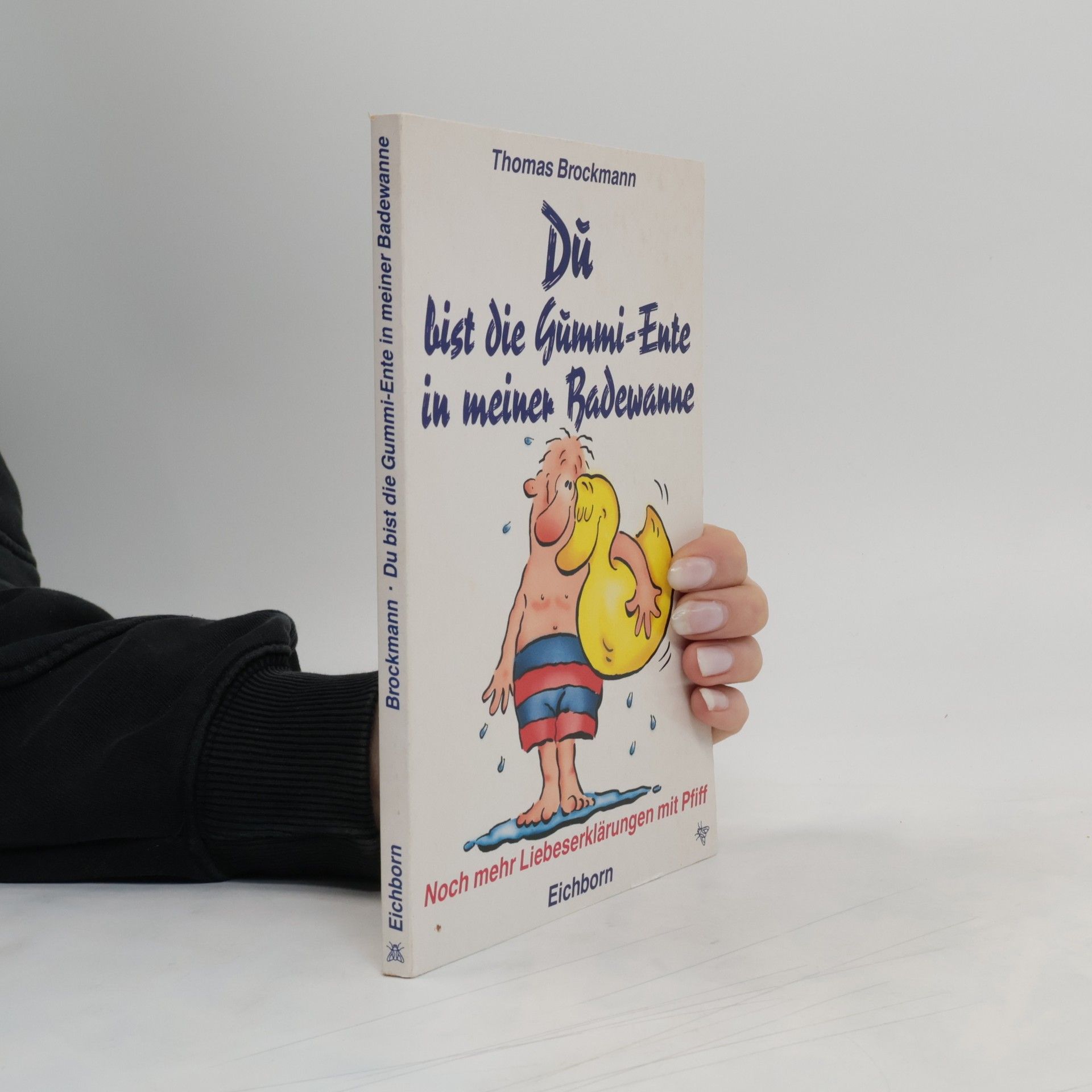 Thomas Brockmann Du bist die Gummi-Ente in meiner Badewanne