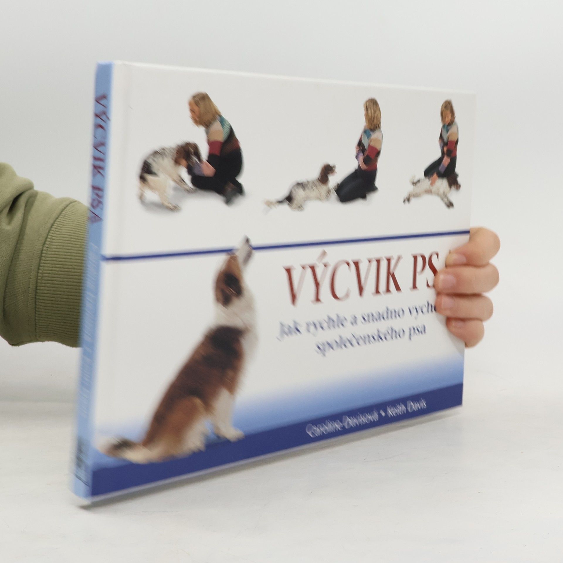 Caroline Davis Výcvik psa: Jak rychle a snadno vychovat společenského psa
