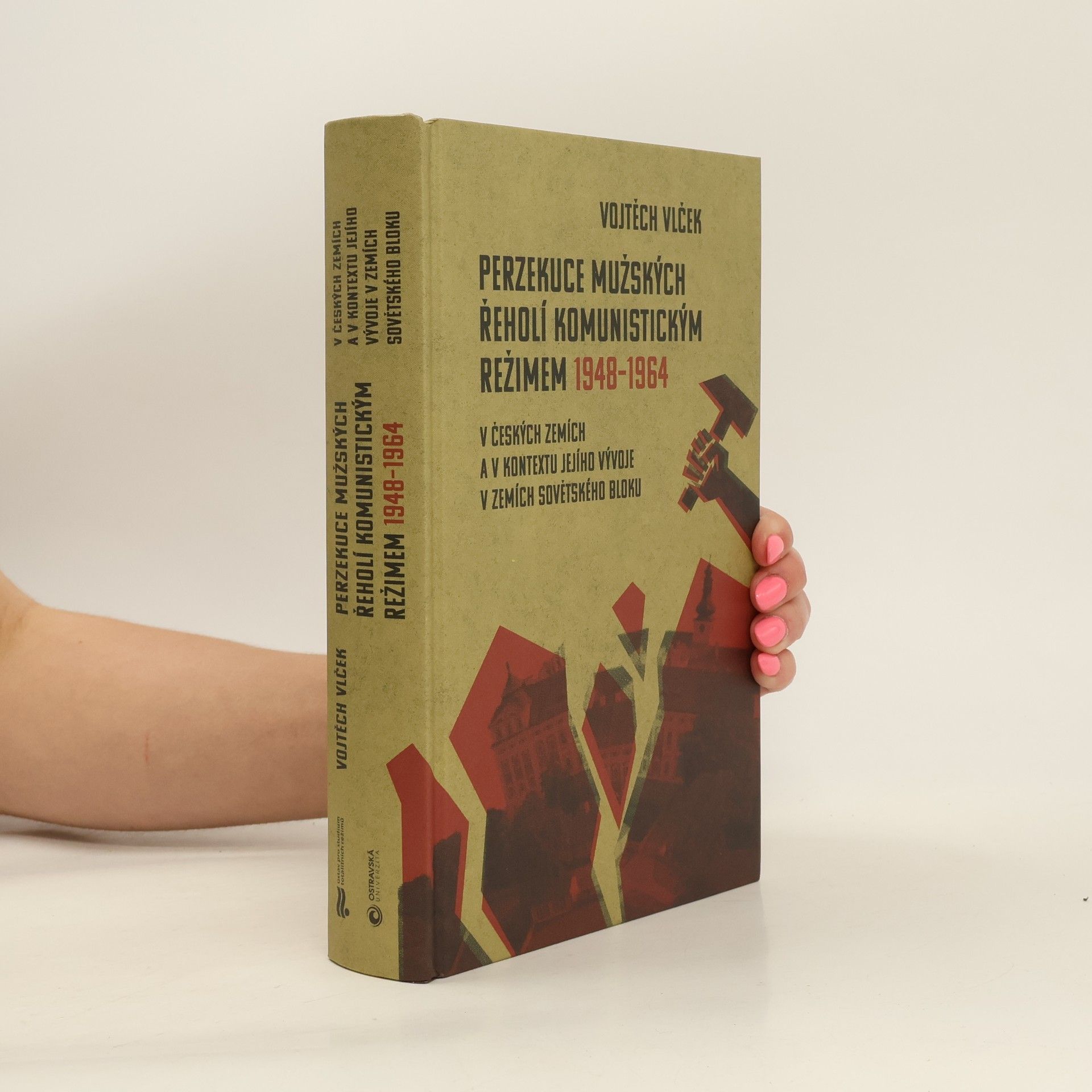 Vojtěch Vlček Perzekuce mužských řeholí komunistickým režimem 1948-1964 : v českých zemích a v kontextu jejího vývoje v zemích sovětského bloku