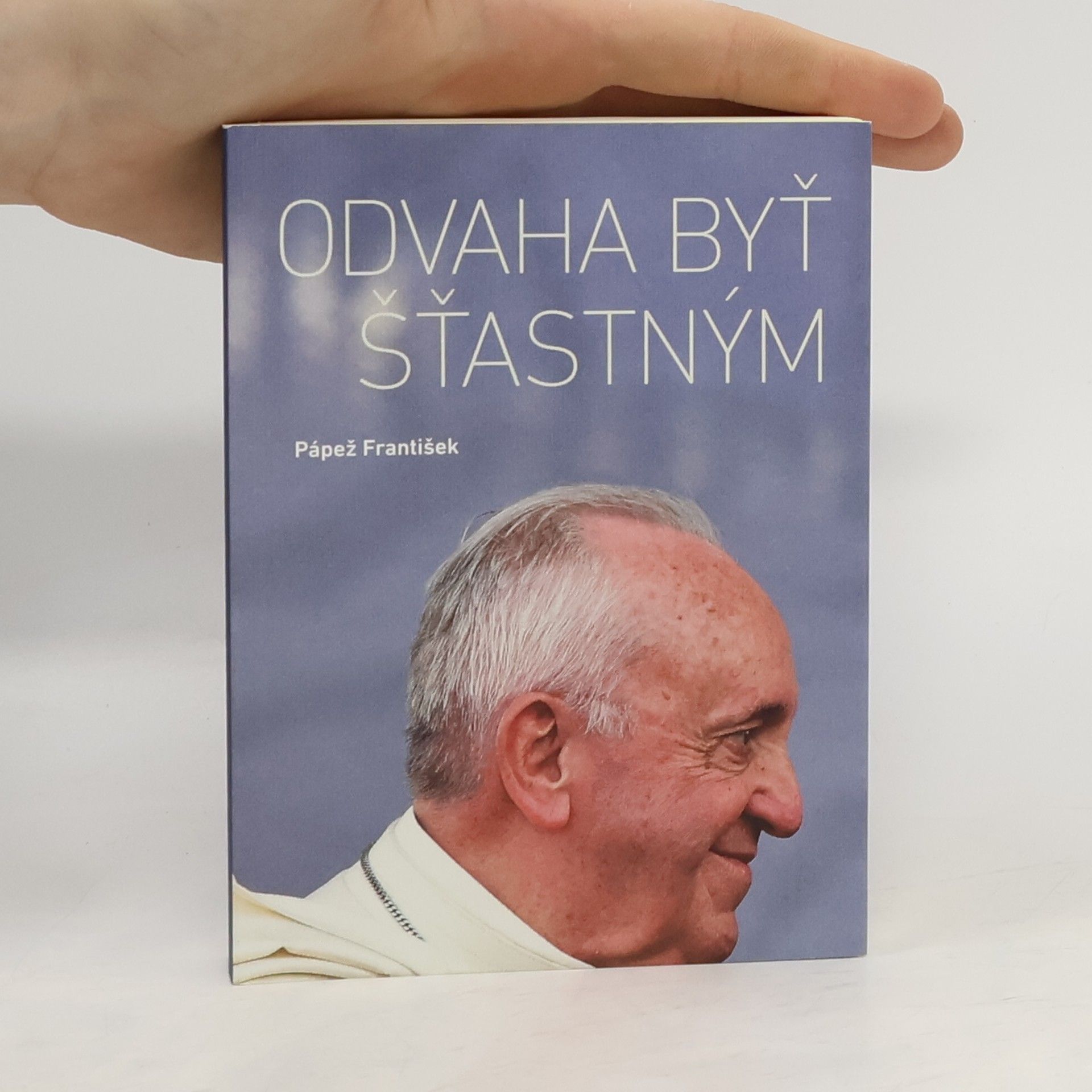 Pápež František Odvaha byť šťastným