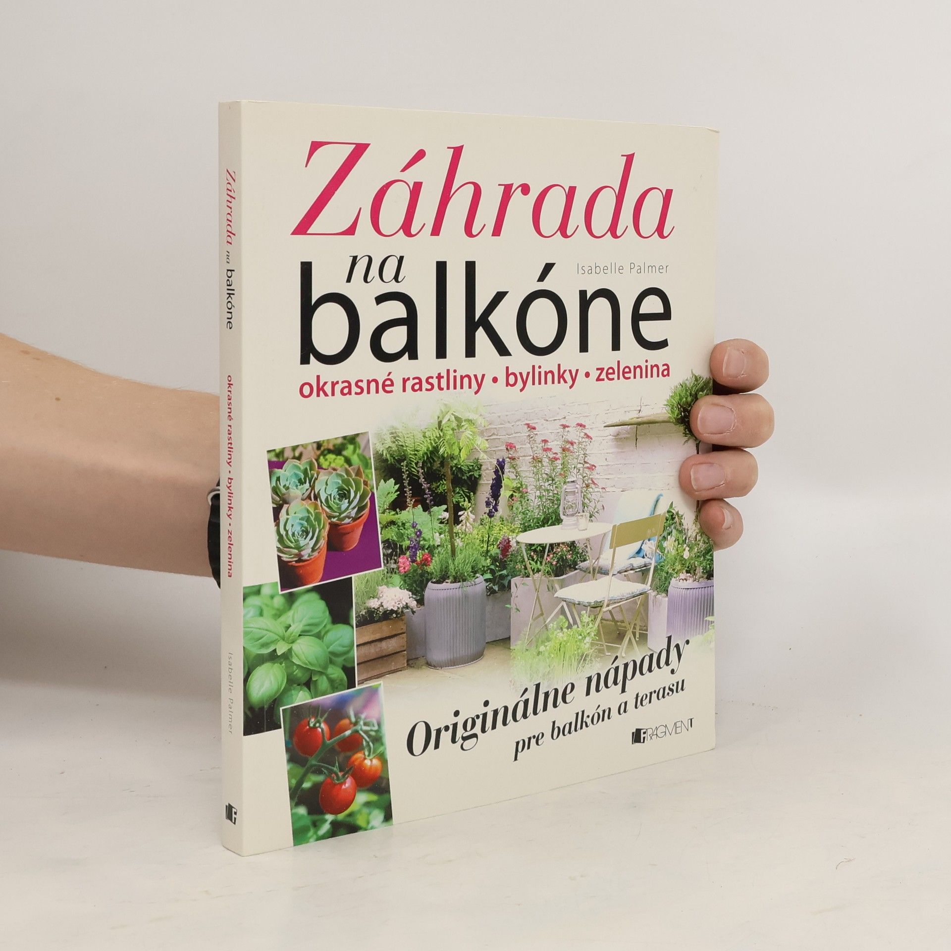 Isabelle Palmer Záhrada na balkóne; okrasné rastliny, bylinky, zelenina