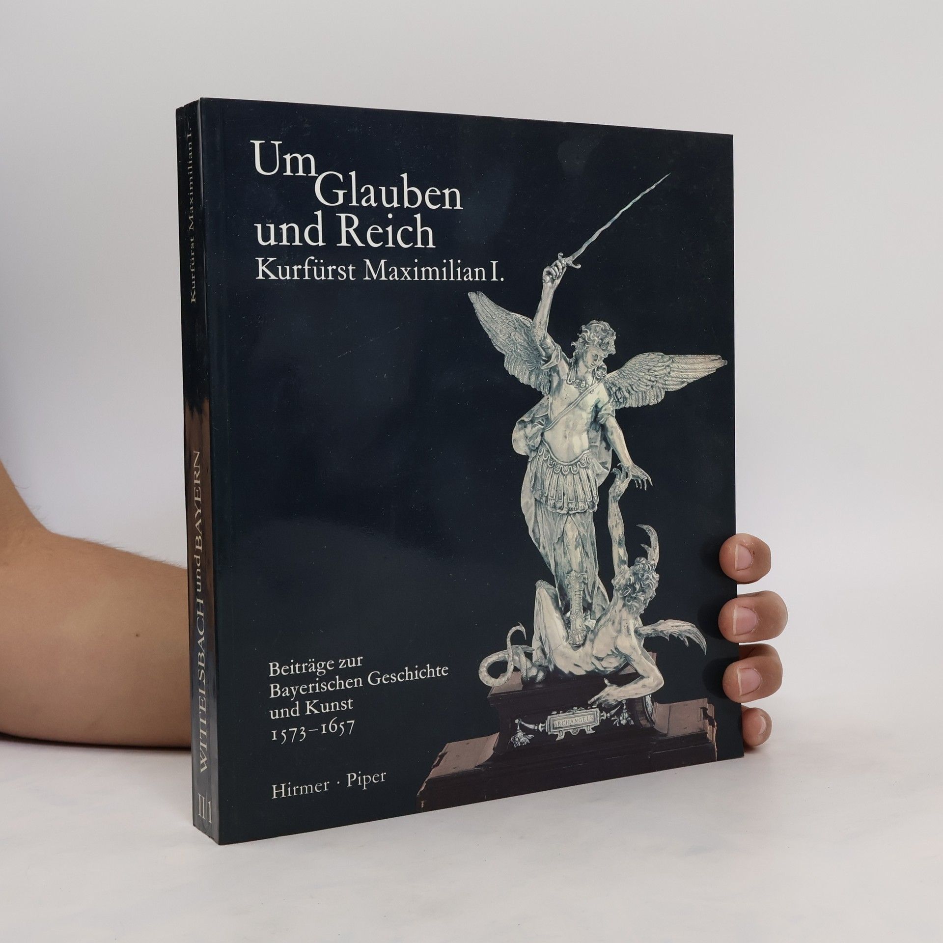Hubert Glaser Wittelsbach und Bayern II/1. Um Glauben und Reich. Kurfürst Maximilian I.