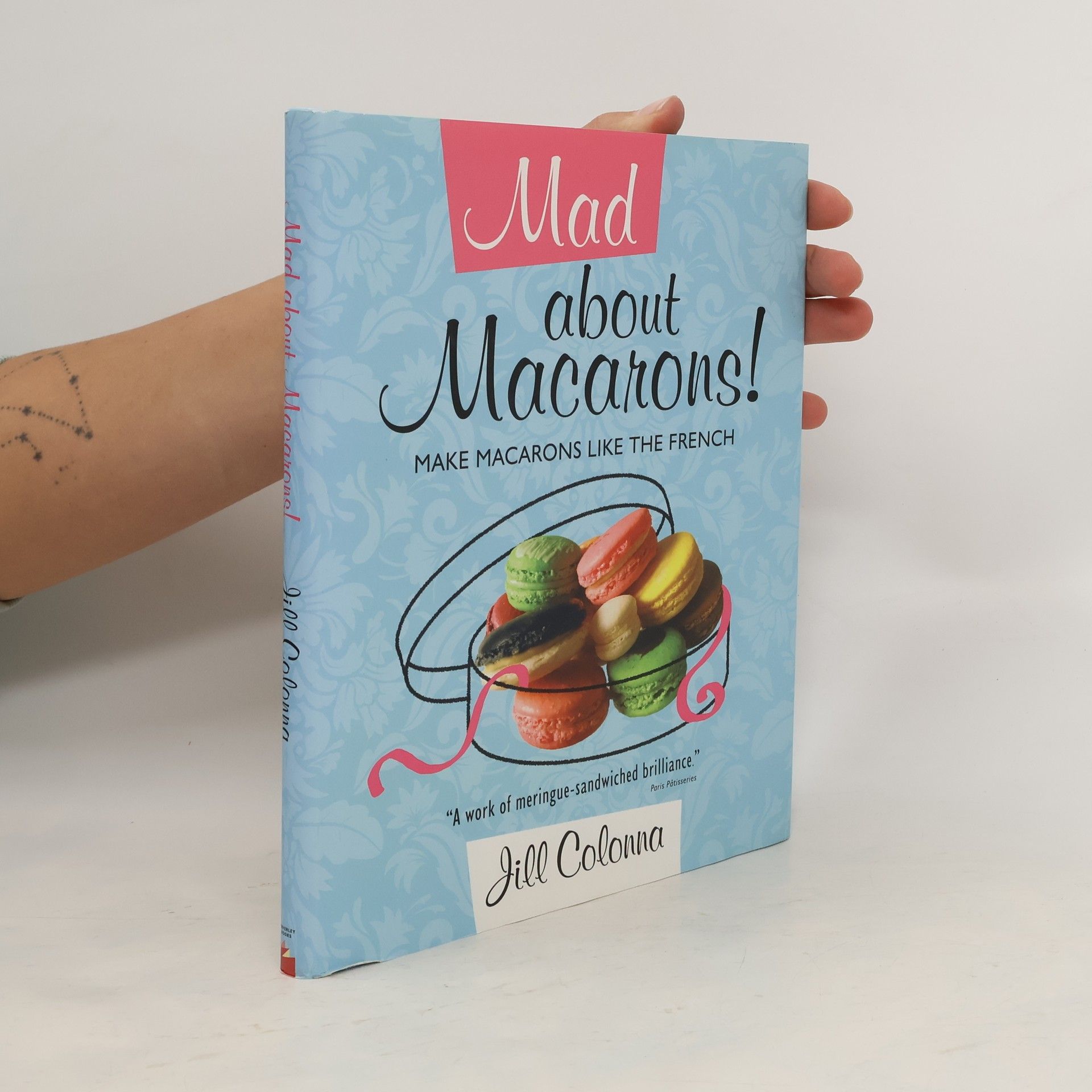 Jill Colonna Mad about macarons! Make macarons like the French