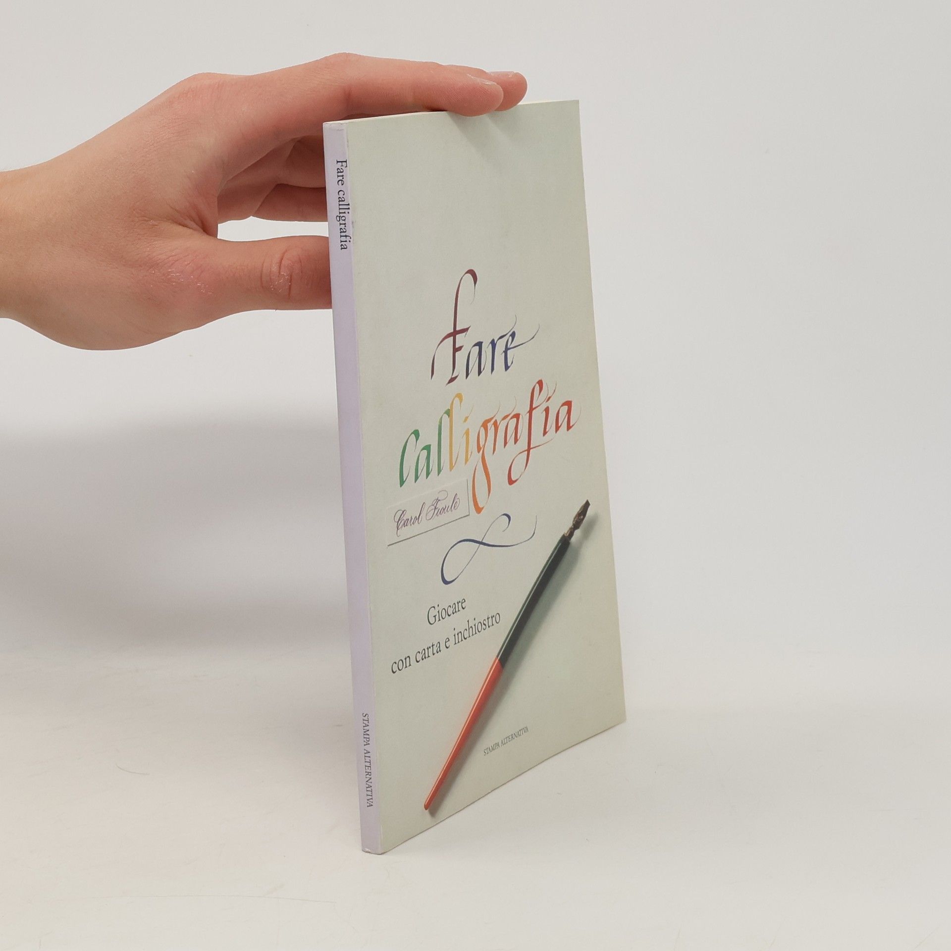 Carol Fiorile Fare calligrafia. Giocare con carta e inchiostro