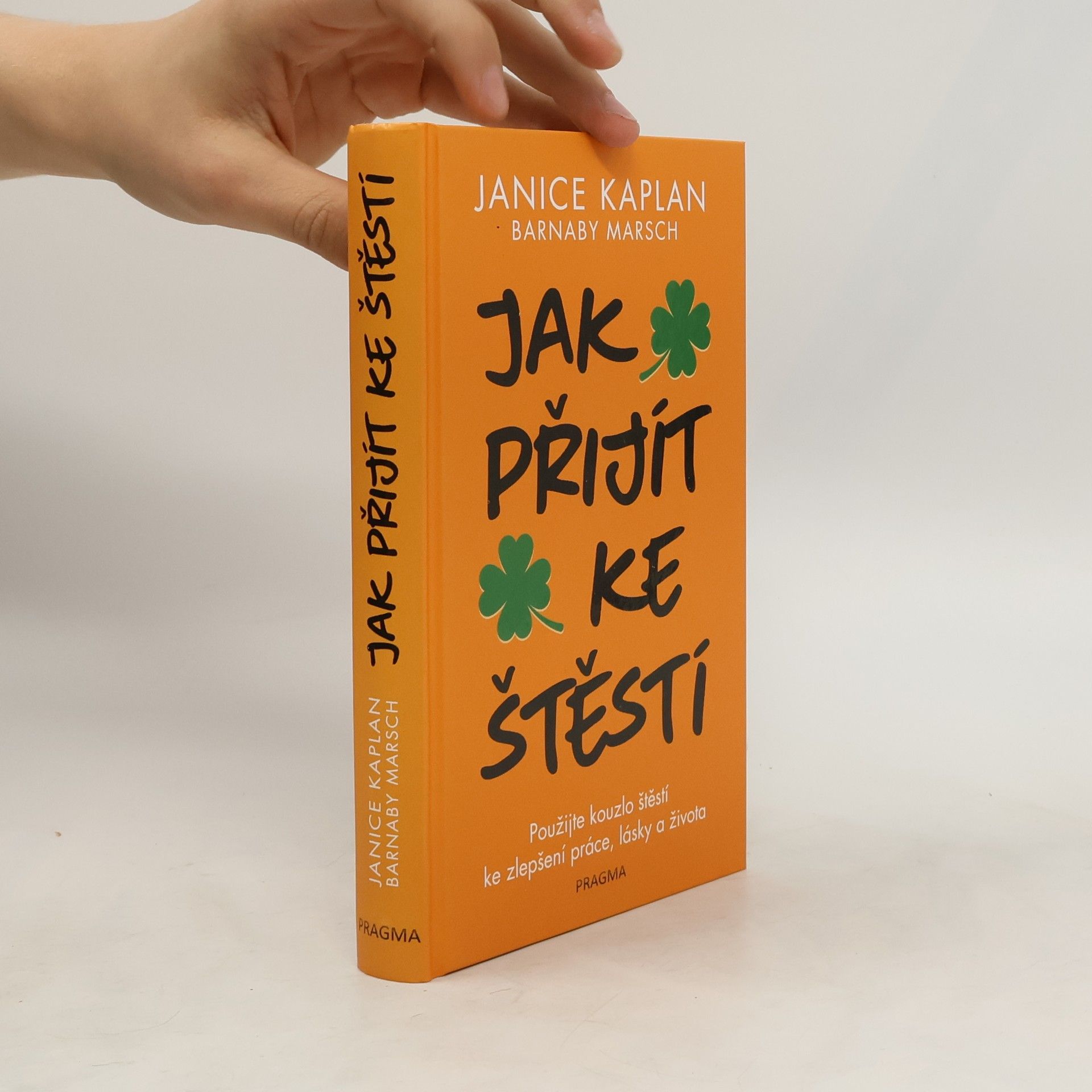 Janice Kaplan Jak přijít ke štěstí: Použijte kouzlo štěstí ke zlepšení práce, lásky a života