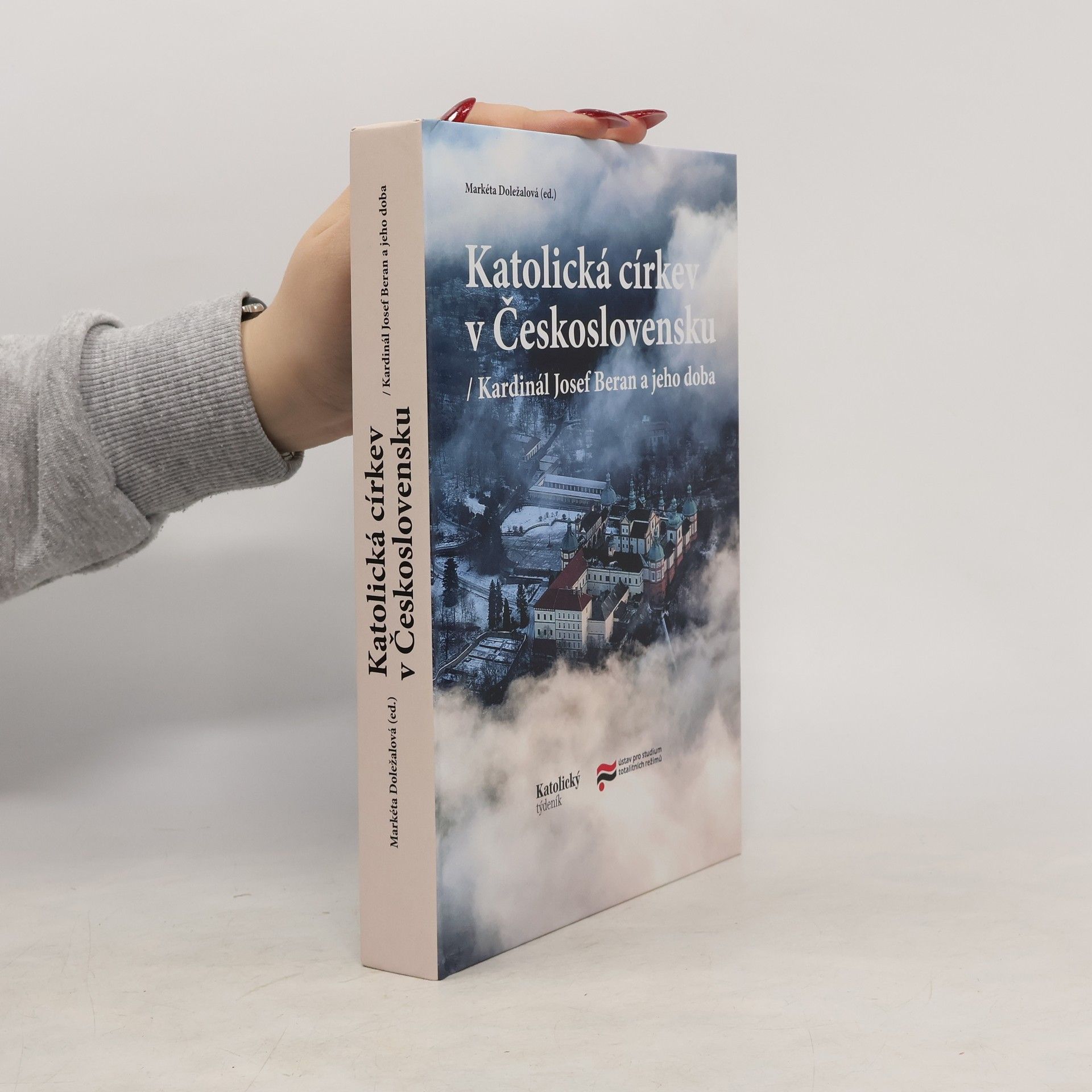 Markéta Doležalová Katolická církev v Československu : kardinál Josef Beran a jeho doba