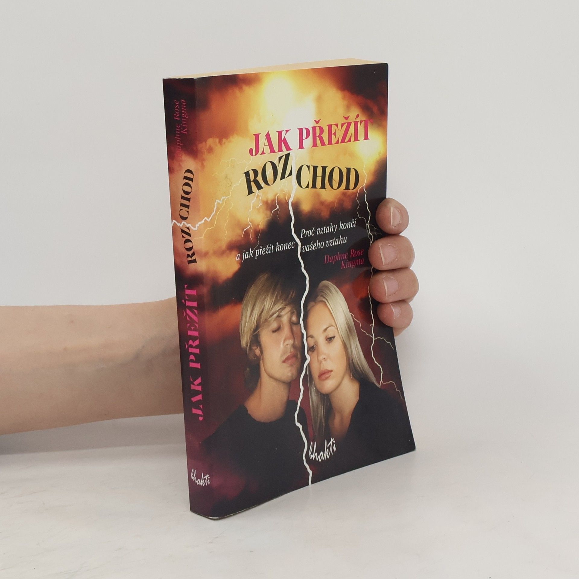 Daphne Rose Kingma Jak přežít rozchod: Proč vztahy končí a jak přežít konec vašeho vztahu