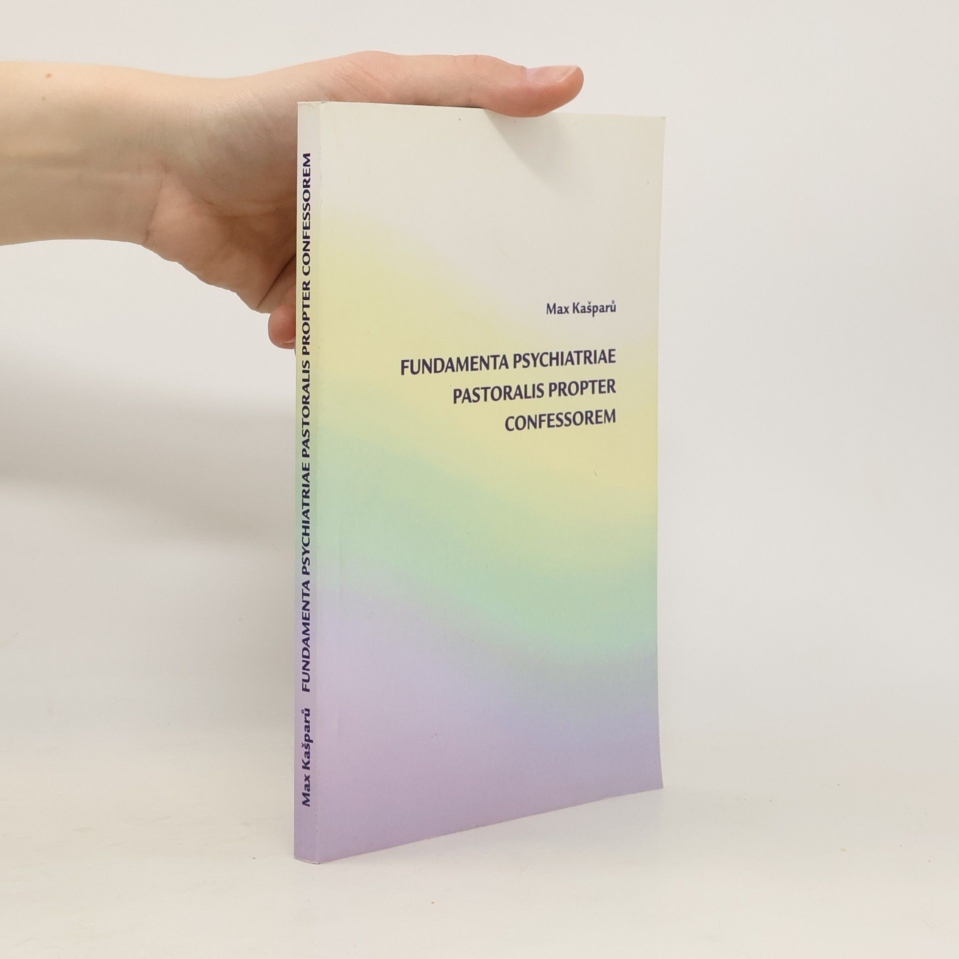 Maximilian Jaroslav Kašparů Základy pastorální psychiatrie pro zpovědníky