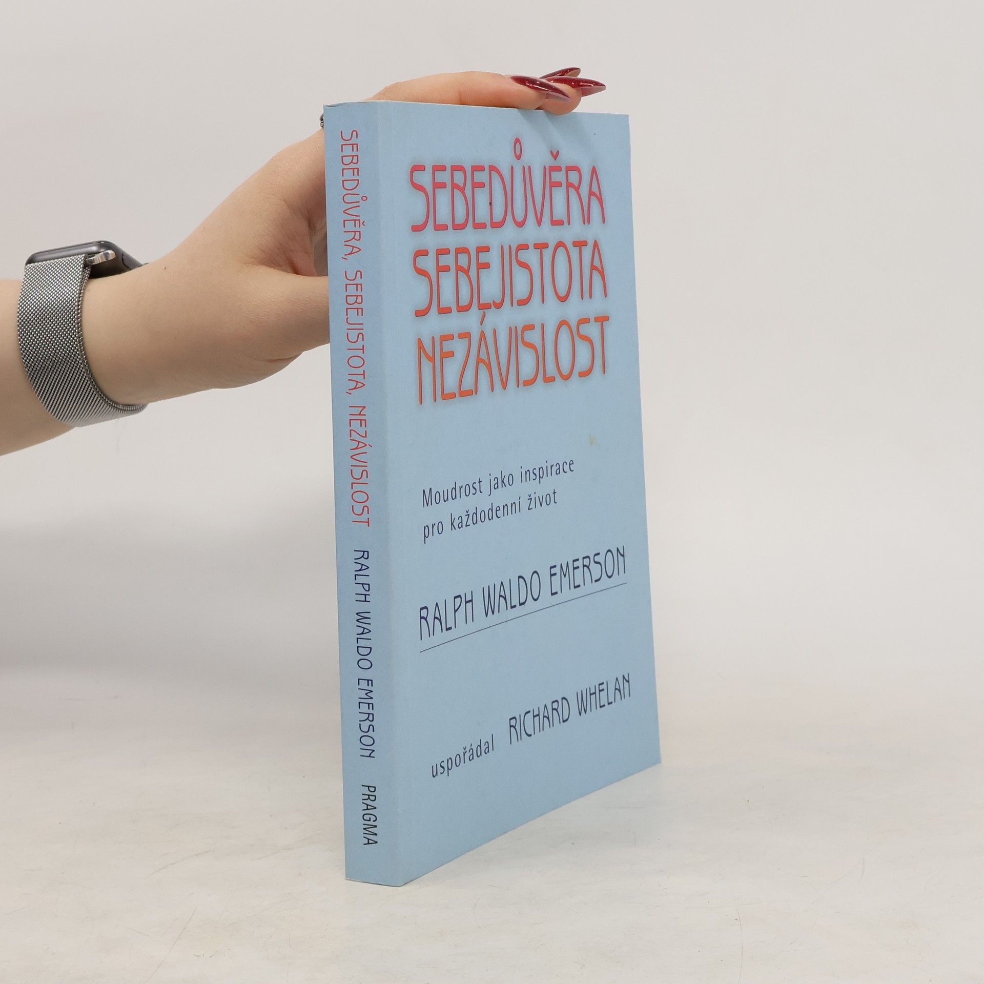 Ralph Waldo Emerson Sebedůvěra, sebejistota, nezávislost: Moudrost jako inspirace pro každodenní život