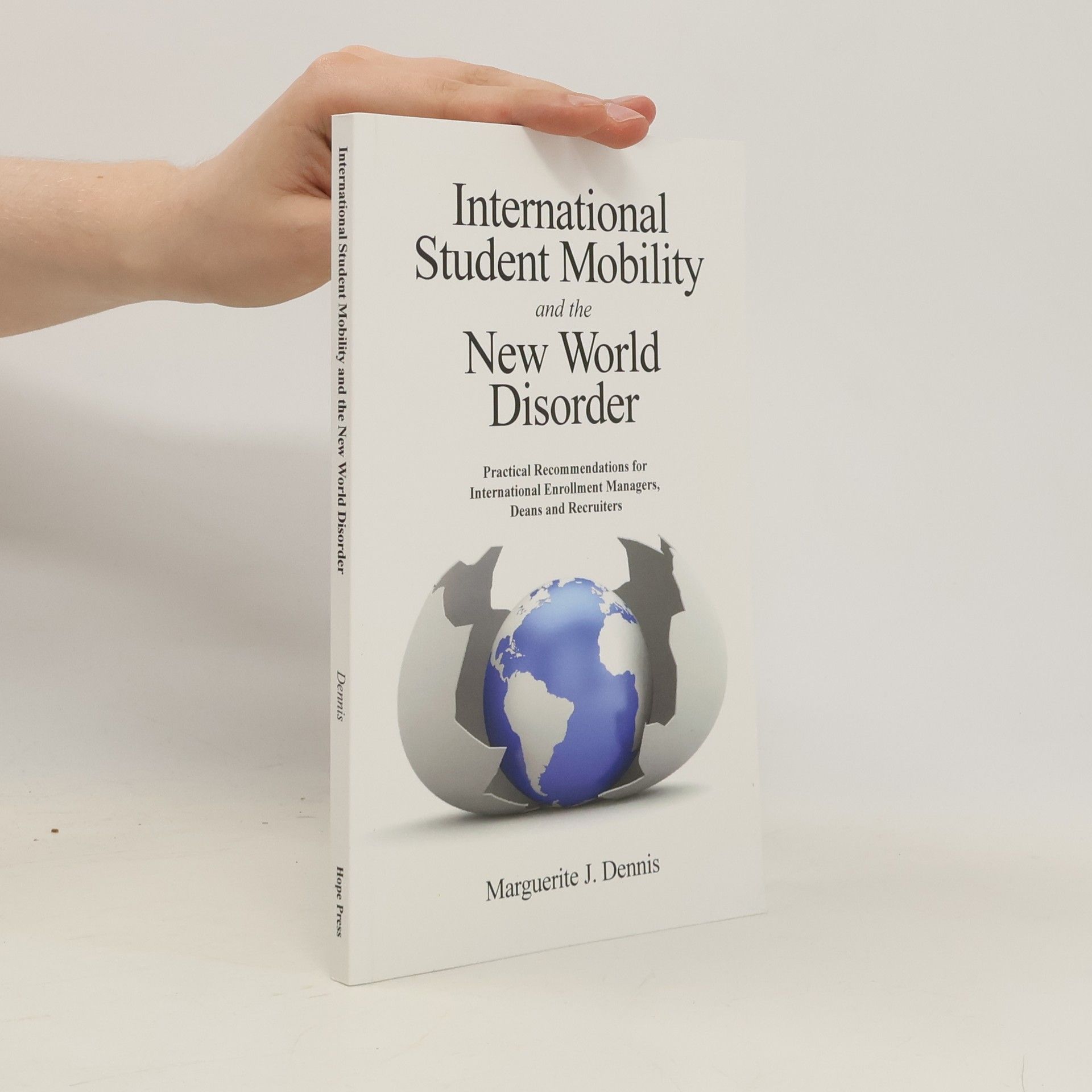 Marguerite J. Dennis International Student Mobility and the New World Disorder: Practical Recommendations for International Enrollment Managers, Deans and Recruiters
