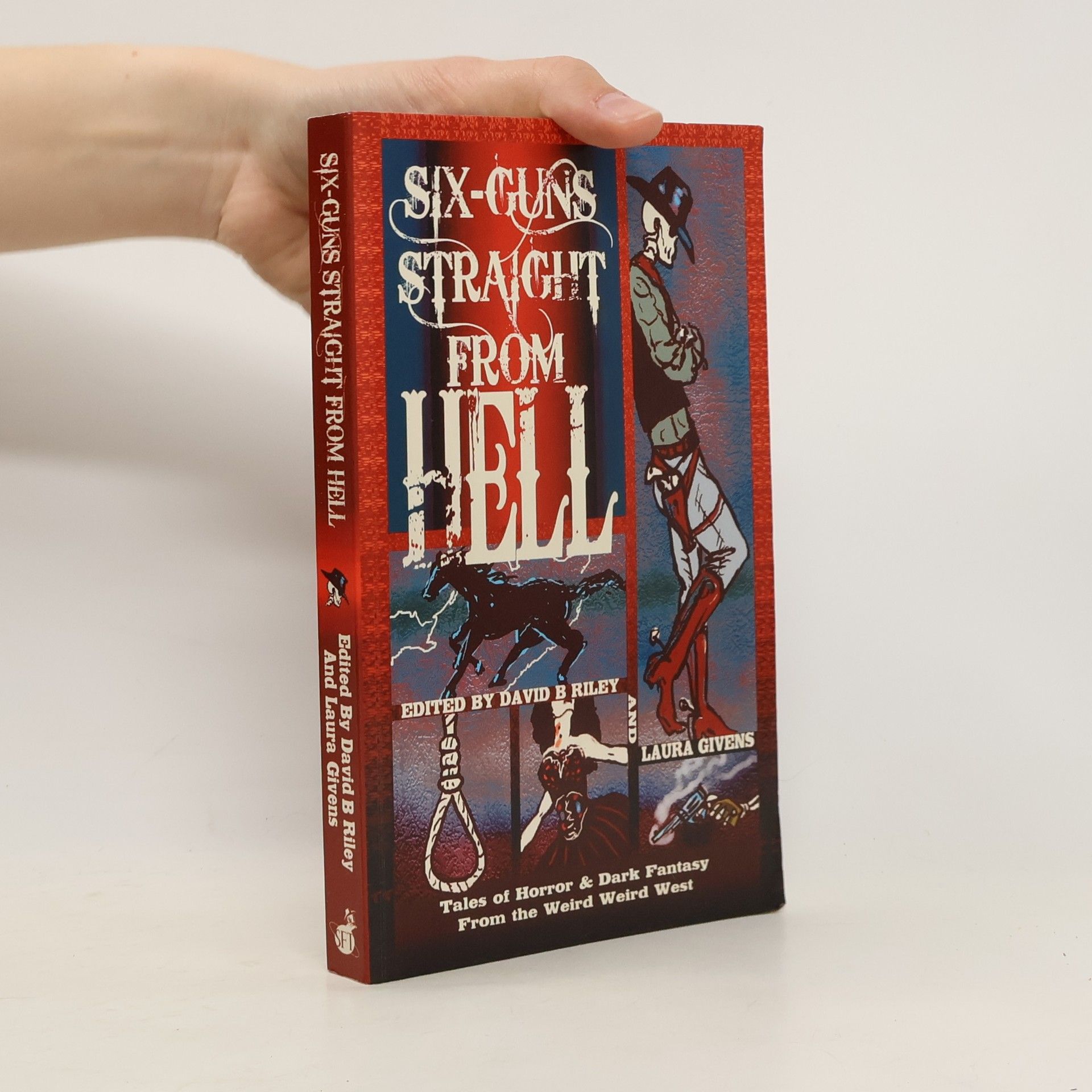 Laura Givens Six guns straight from hell: Tales of Horror and Dark Fantasy from the Weird Weird West