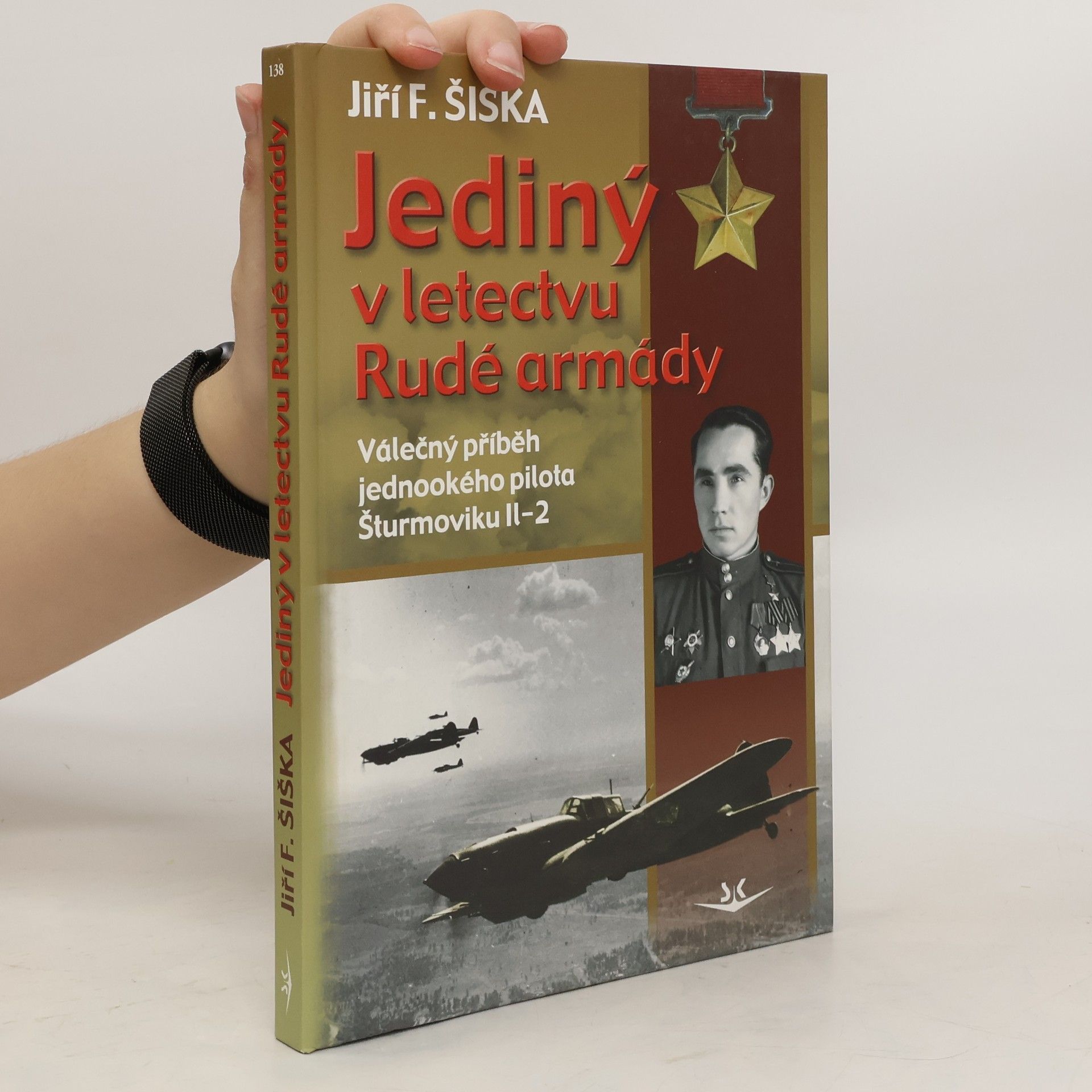 Jiří F. Šiška Jediný v letectvu Rudé armády. Válečný příběh jednookého pilota šturmoviku Il-2