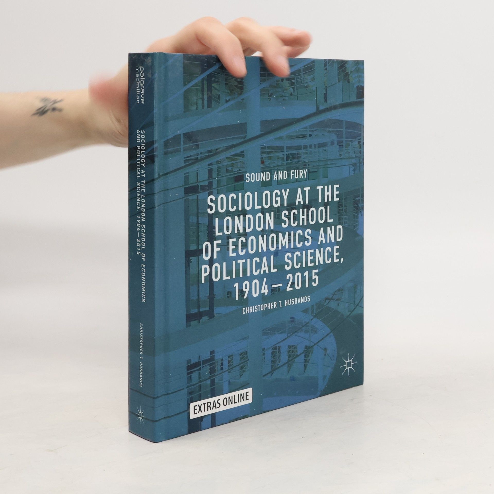 Christopher T. Husbands Sociology at the London School of Economics and Political Science, 1904-2015. Sound and Fury